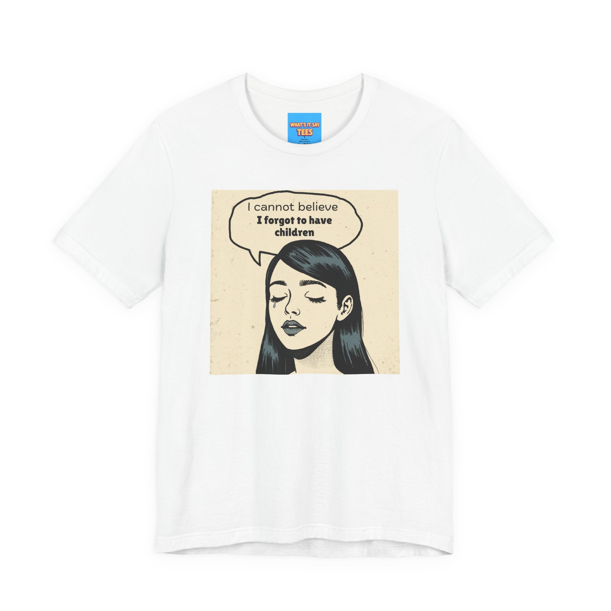 What's It Say Tees-I Cannot Believe I Forgot to Have Children Tee — Funny Retro Pop Art Graphic T-Shirt