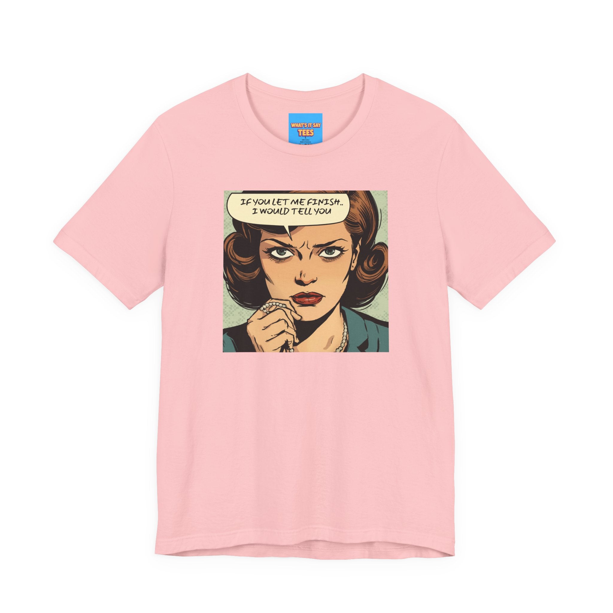 What's It Say Tees- “If You Let Me Finish, I Would Tell You” Retro Comic Book Pop Art