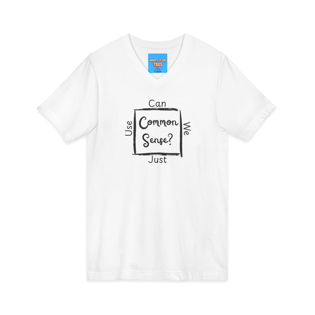 What's It Say Tees — "Can We Just Use Common Sense?" Casual Graphic Shirt