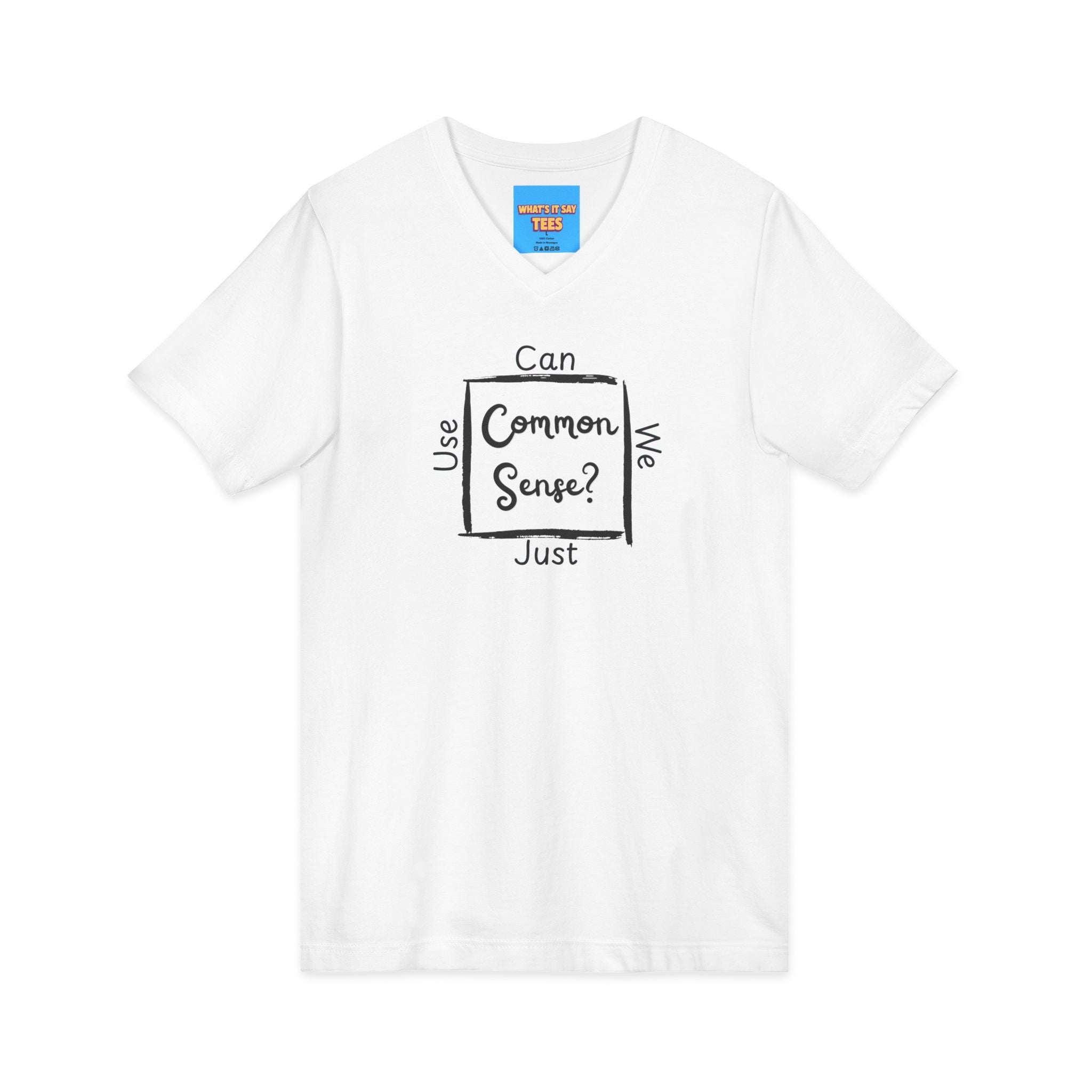 What's It Say Tees — "Can We Just Use Common Sense?" Casual Graphic Shirt