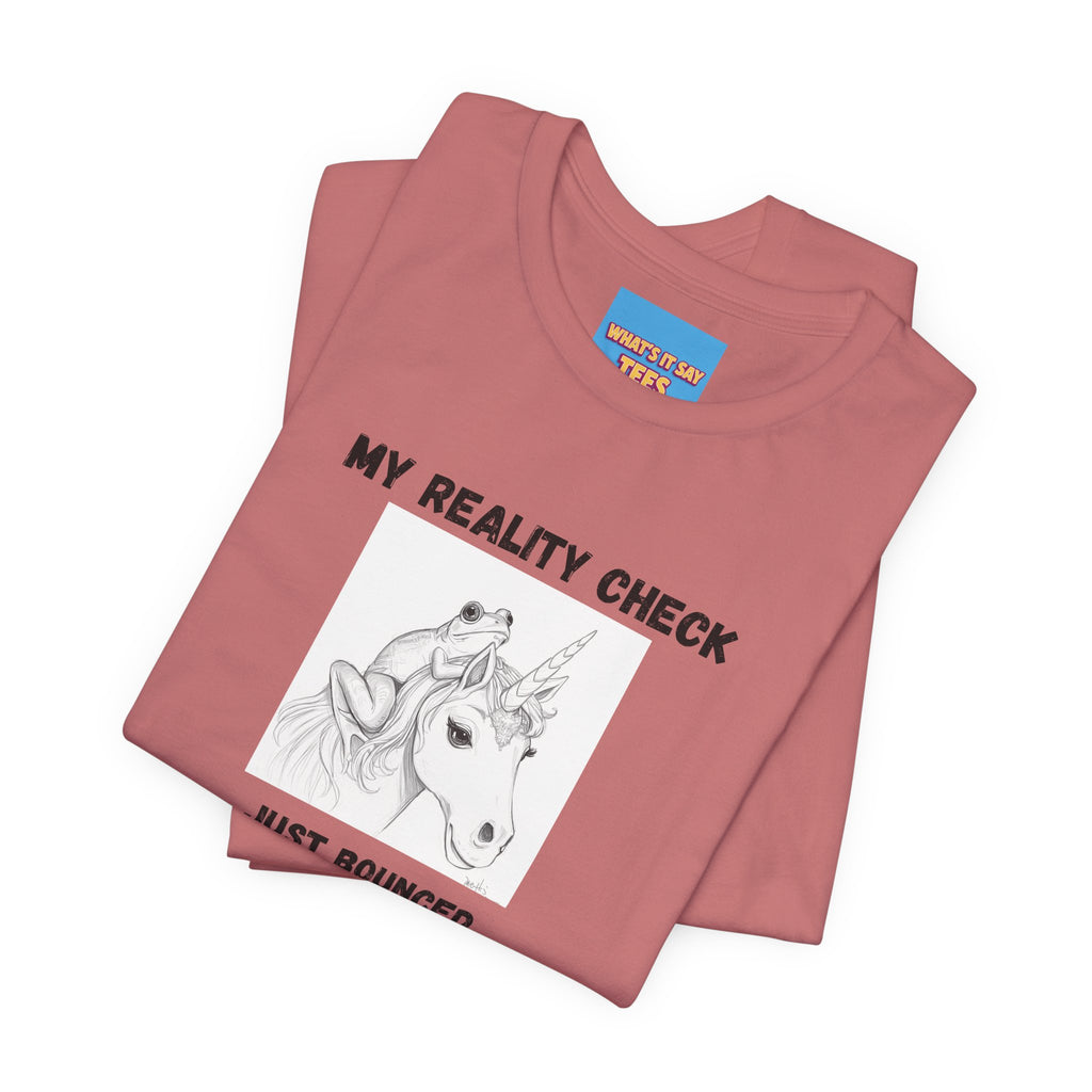 What's It Say Tees-My Reality Check Just Bounced Unicorn
