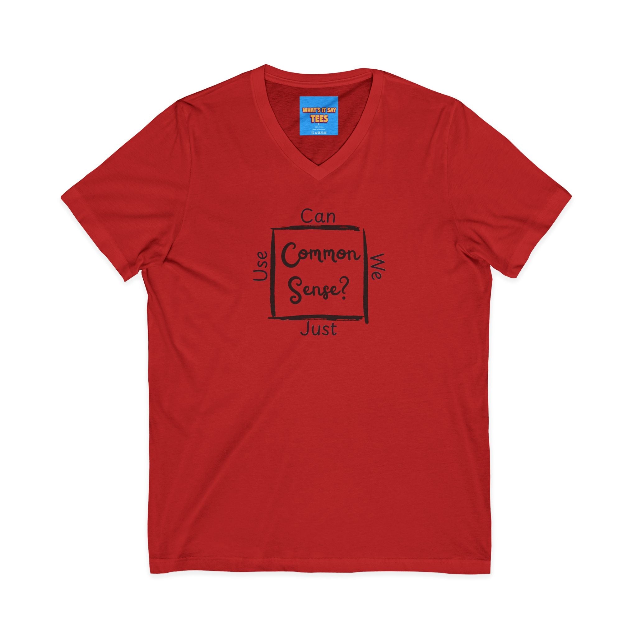 What's It Say Tees — "Can We Just Use Common Sense?" Casual Graphic Shirt