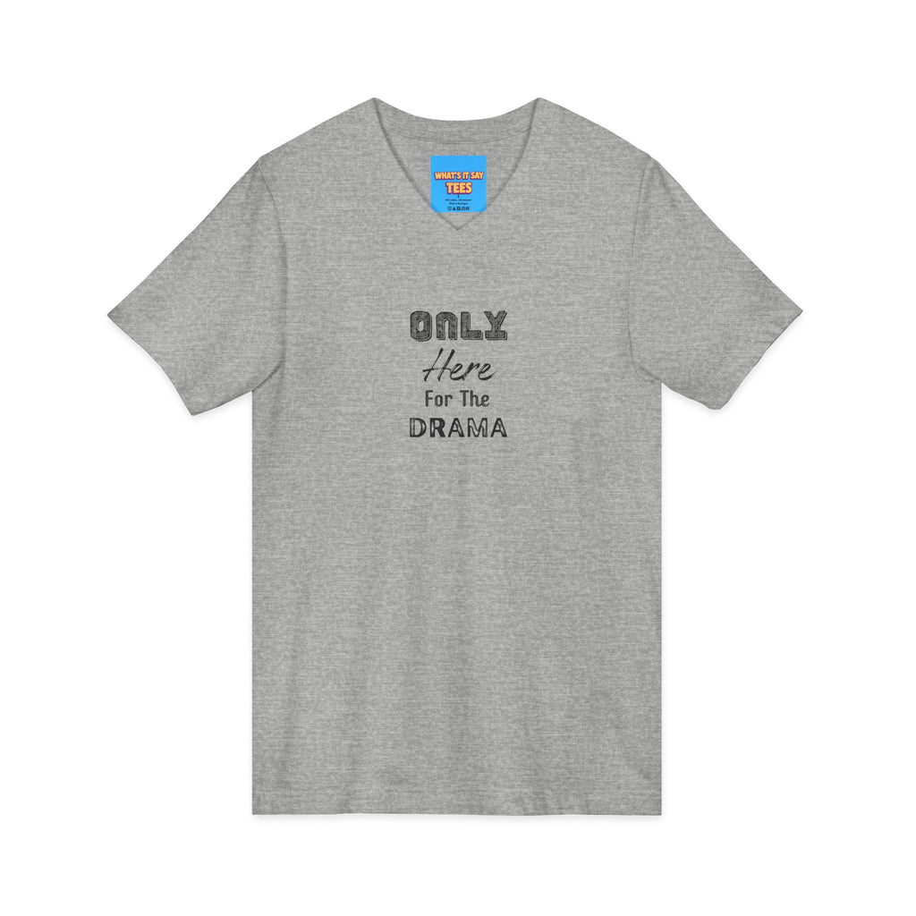 What's It Say Tees-V-Neck Tee — "Only Here for the Drama" Graphic Drama-Lover Shirt