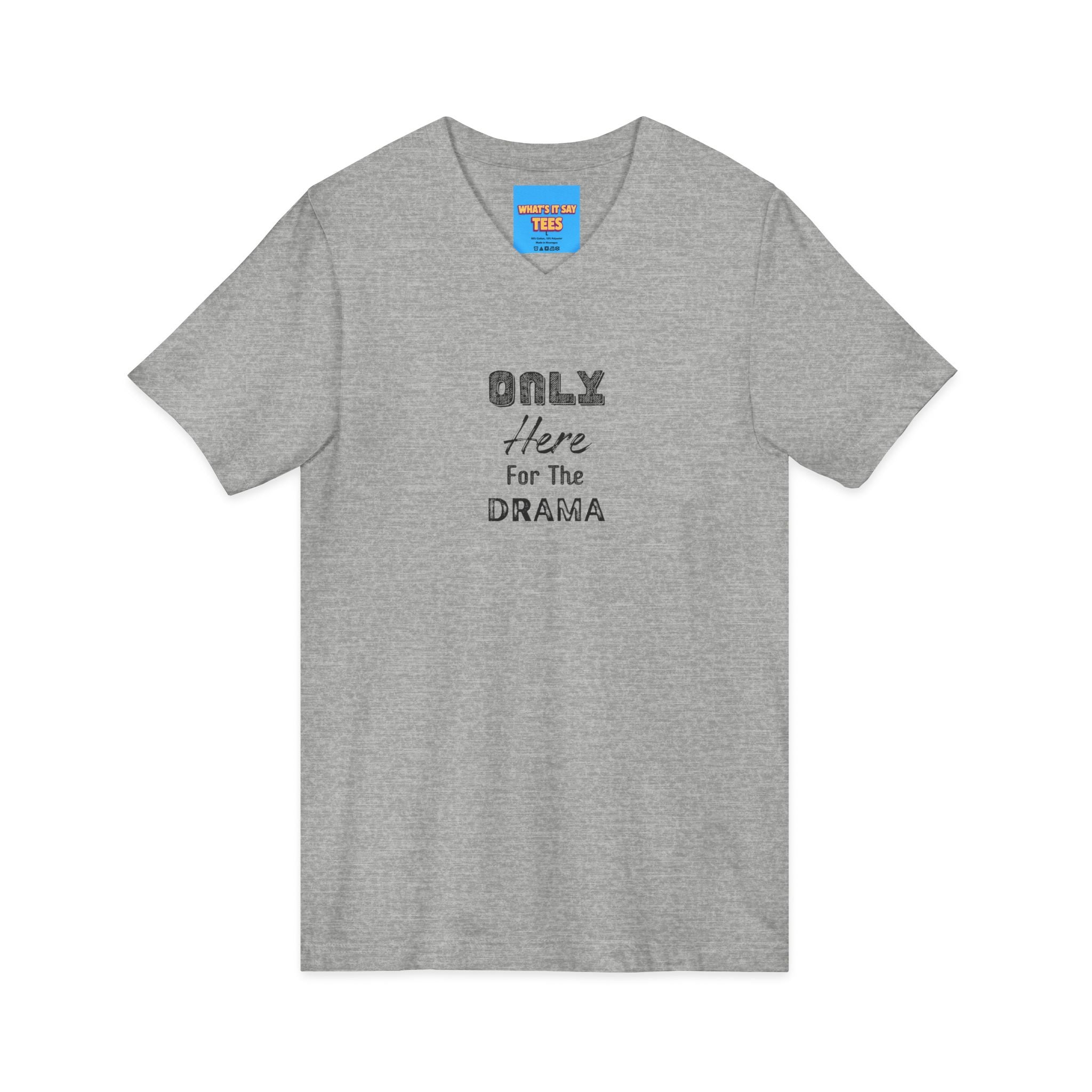 What's It Say Tees-V-Neck Tee — "Only Here for the Drama" Graphic Drama-Lover Shirt