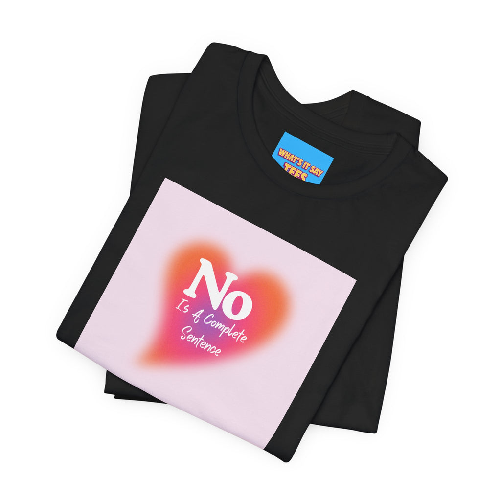 What's It Say Tees- No, is a complete sentance