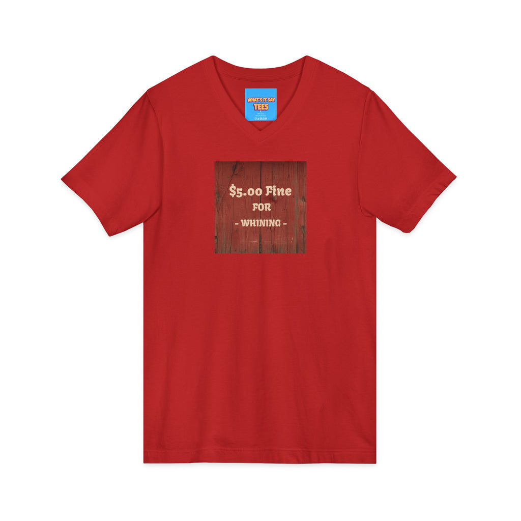 What's It Say Tees- $5.00 Fine for Whining V‑Neck Tee