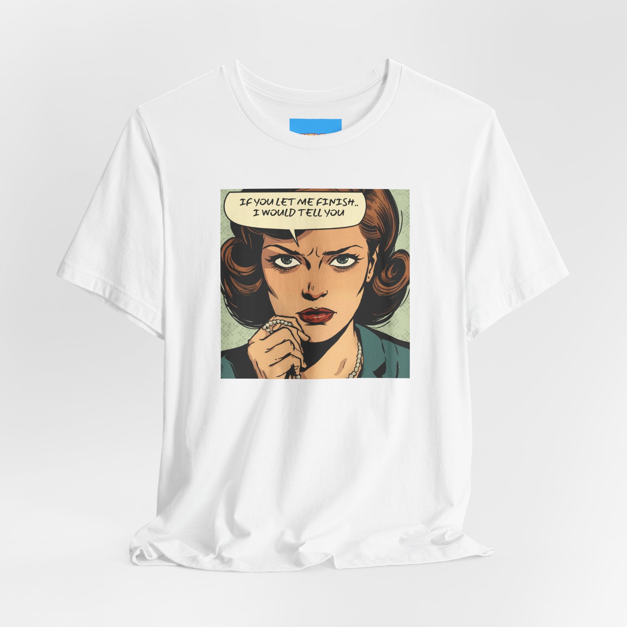 What's It Say Tees- “If You Let Me Finish, I Would Tell You” Retro Comic Book Pop Art