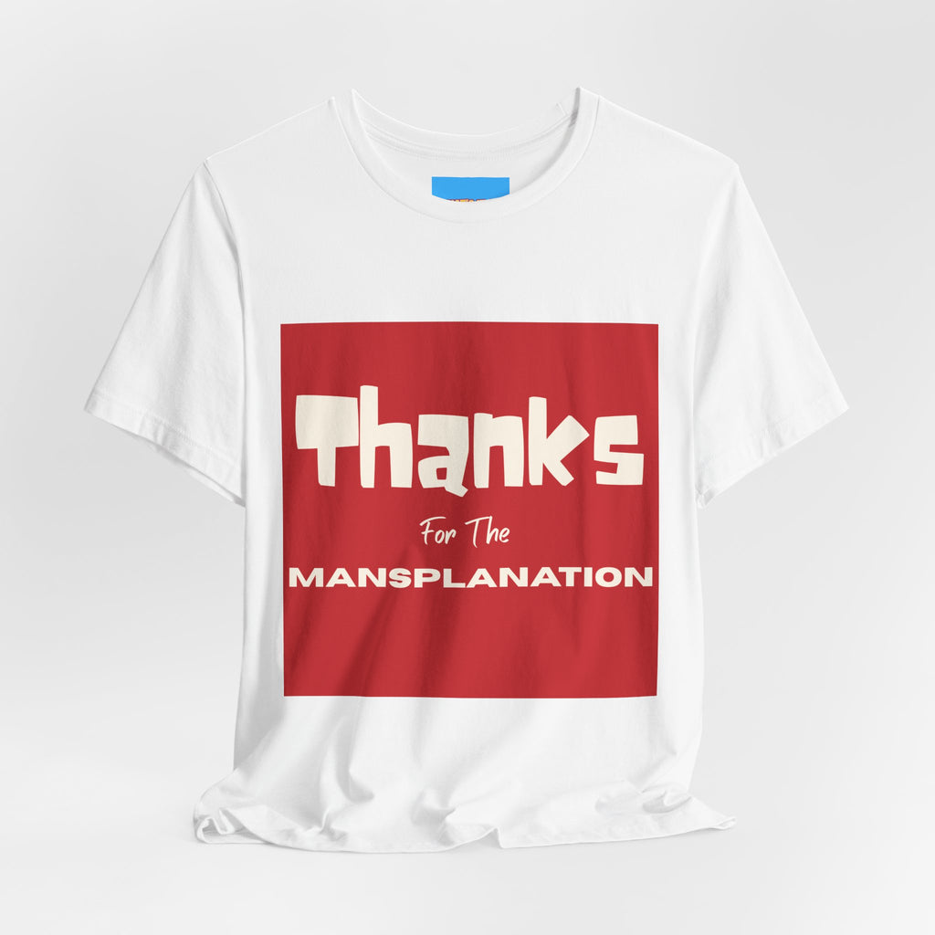 What's It Say Tees- Thanks for the Mansplanation