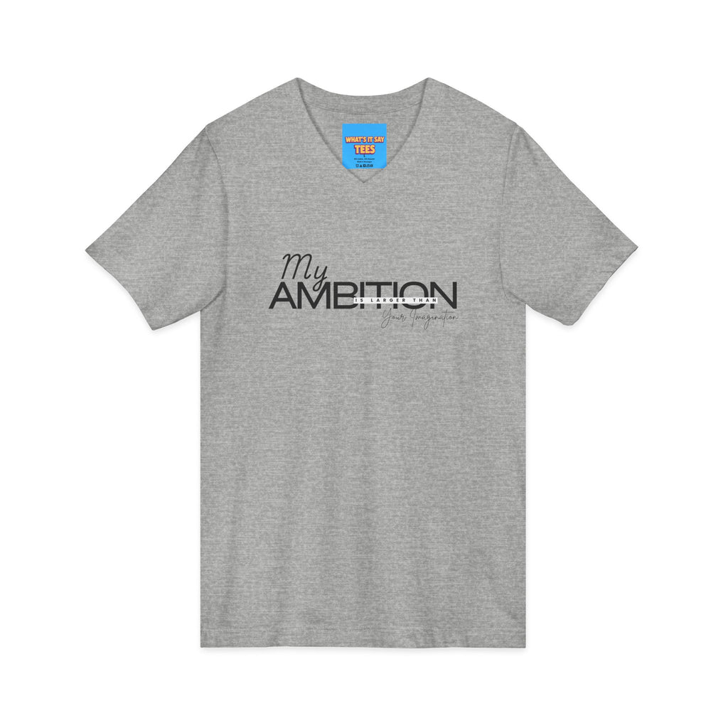 What's It Say Tees- My Ambition Is Larger Than Your Imagination