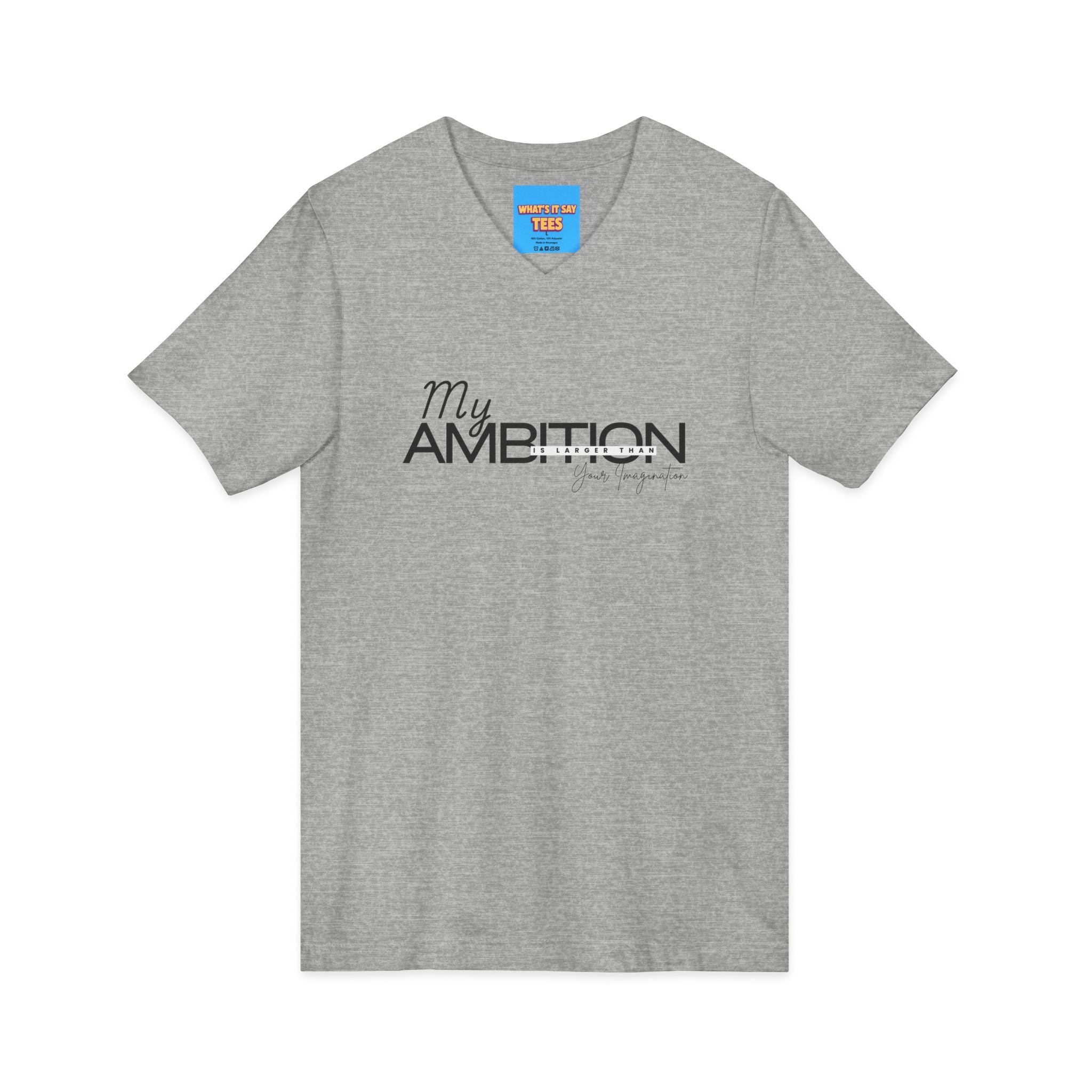 What's It Say Tees- My Ambition Is Larger Than Your Imagination