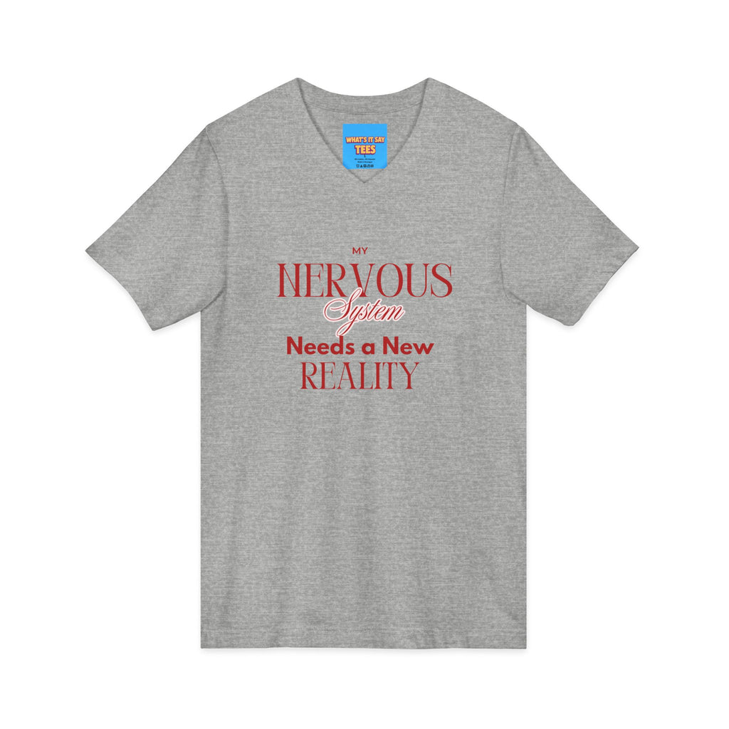 What's It Say Tees- Nervous System Needs a New Reality V-Neck Tee
