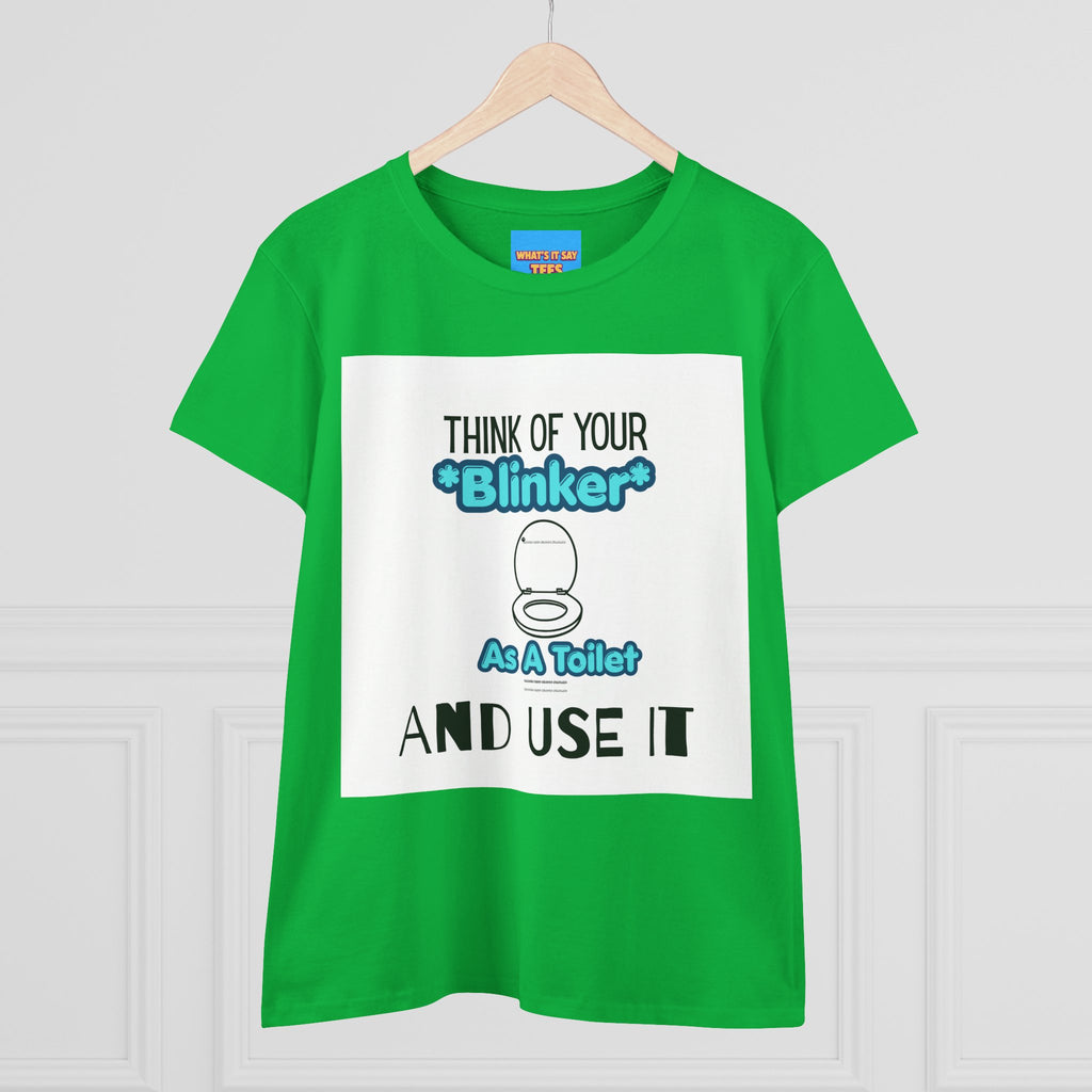 What's It Say Tees-Think Of Your 'Blinker' As A Toilet And Use It - Women's Graphic Tee