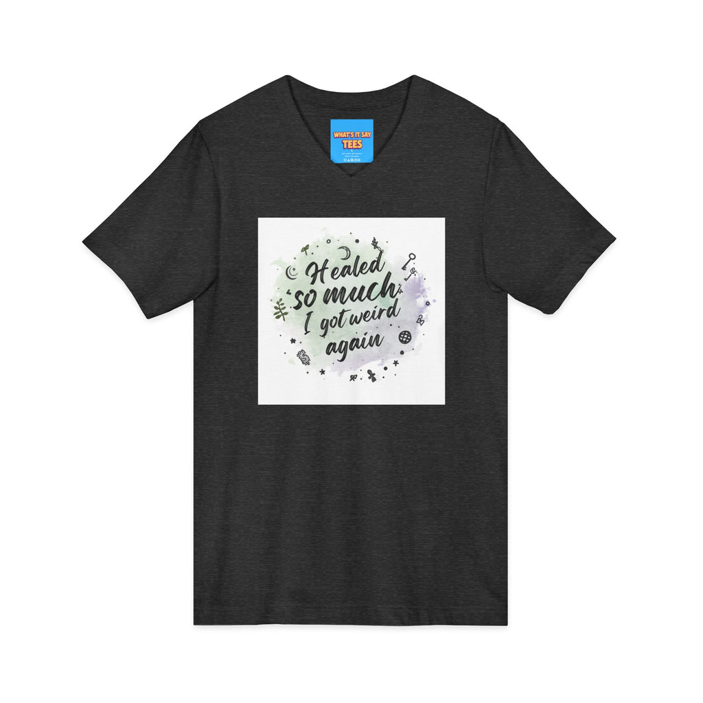 What's It Say Tees- Healed So Much I Got Weird Again