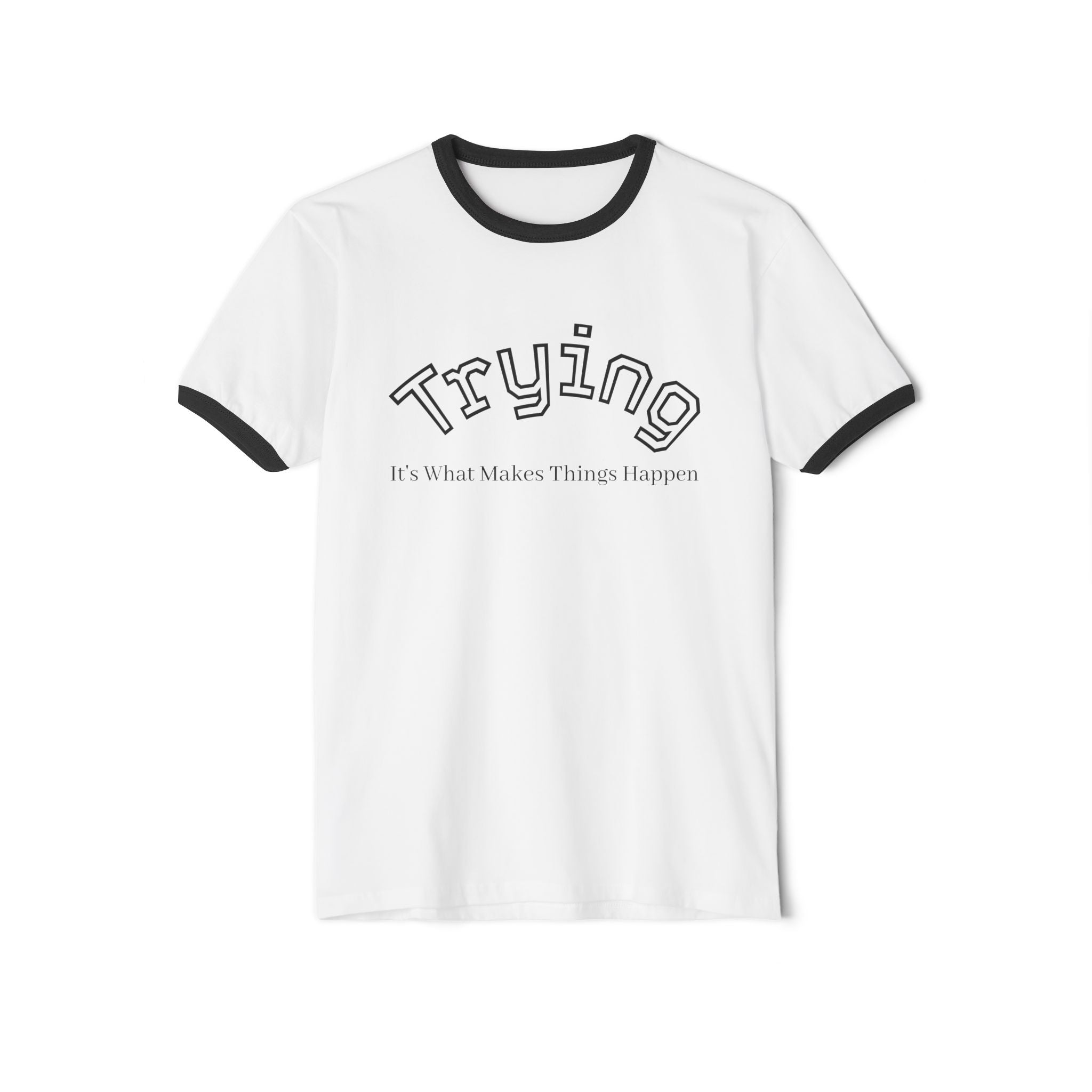 What's It Say Tees- Trying, It's What Makes Things Happen