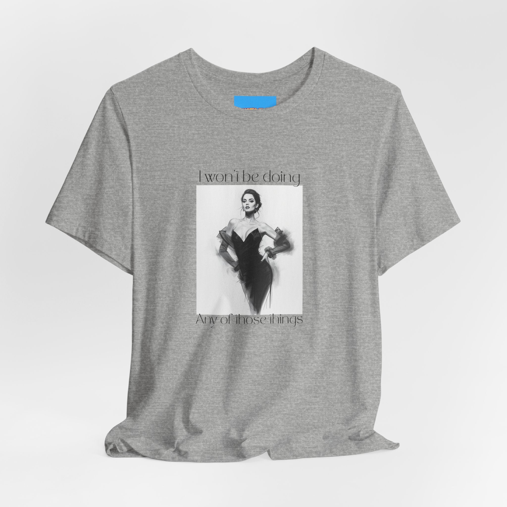 What's It Say Tees- I won't be doing any of those things