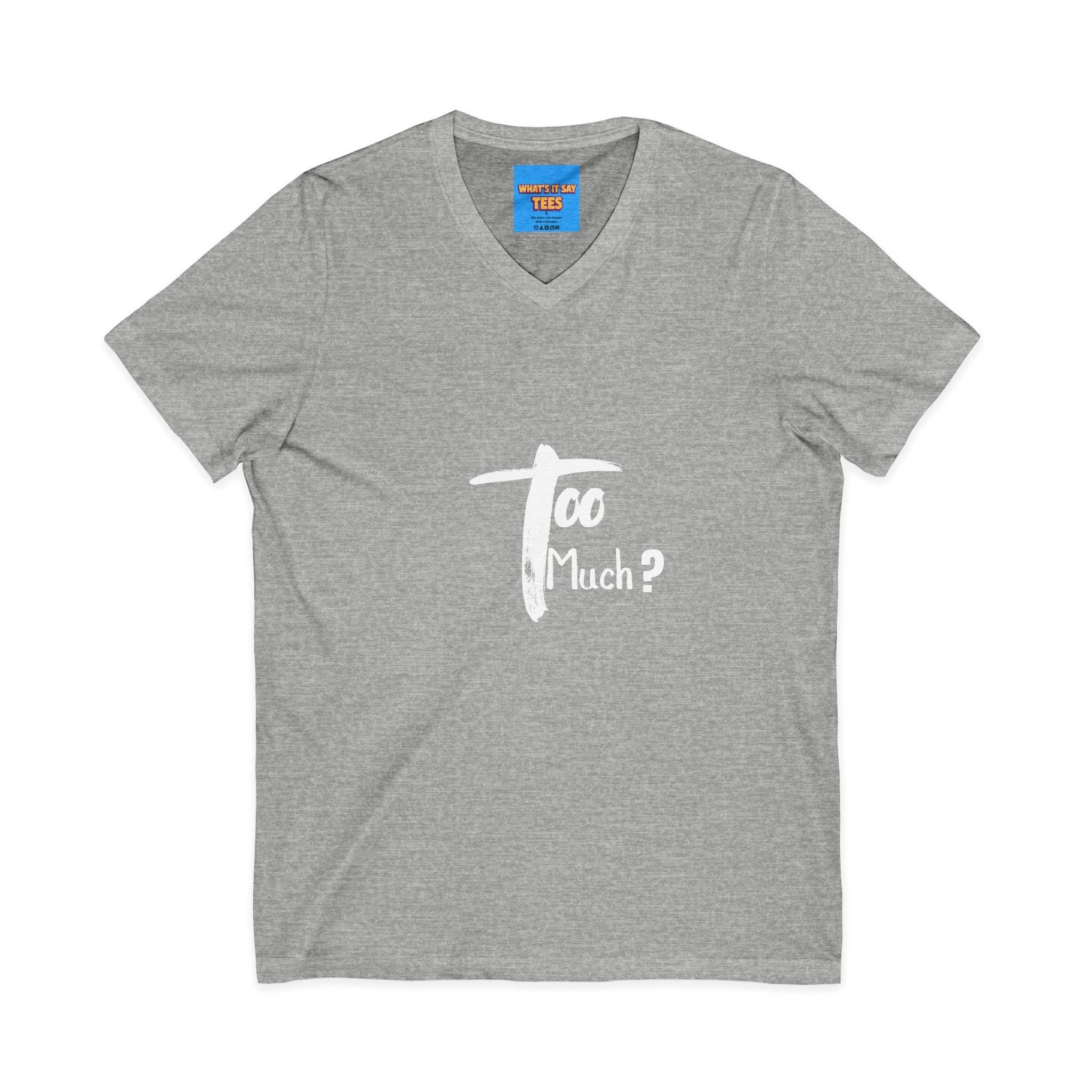 What's It Say Tees-V-Neck Tee | 'Too Much?' Minimal Script Graphic — Casual Everyday Shirt