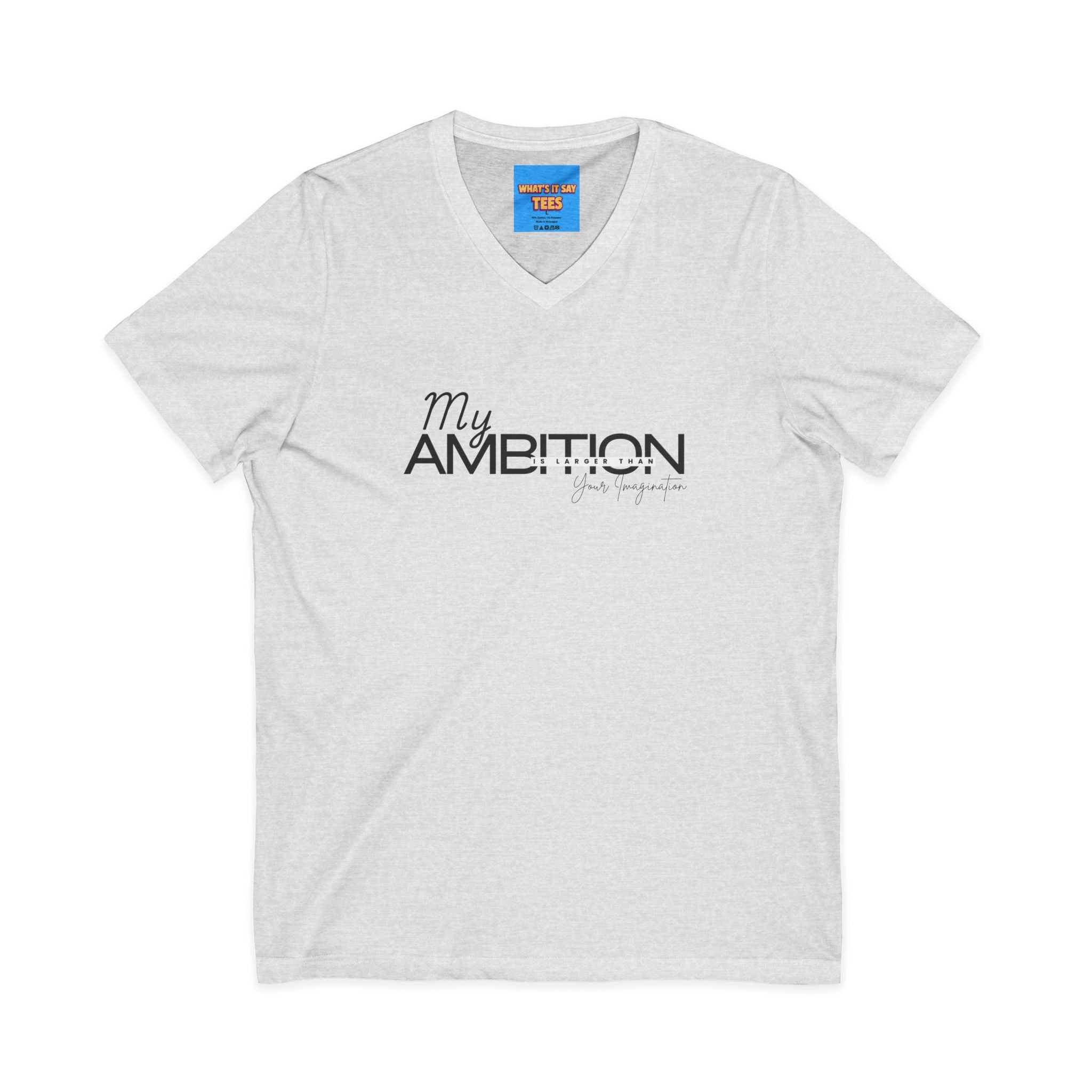 What's It Say Tees- My Ambition Is Larger Than Your Imagination