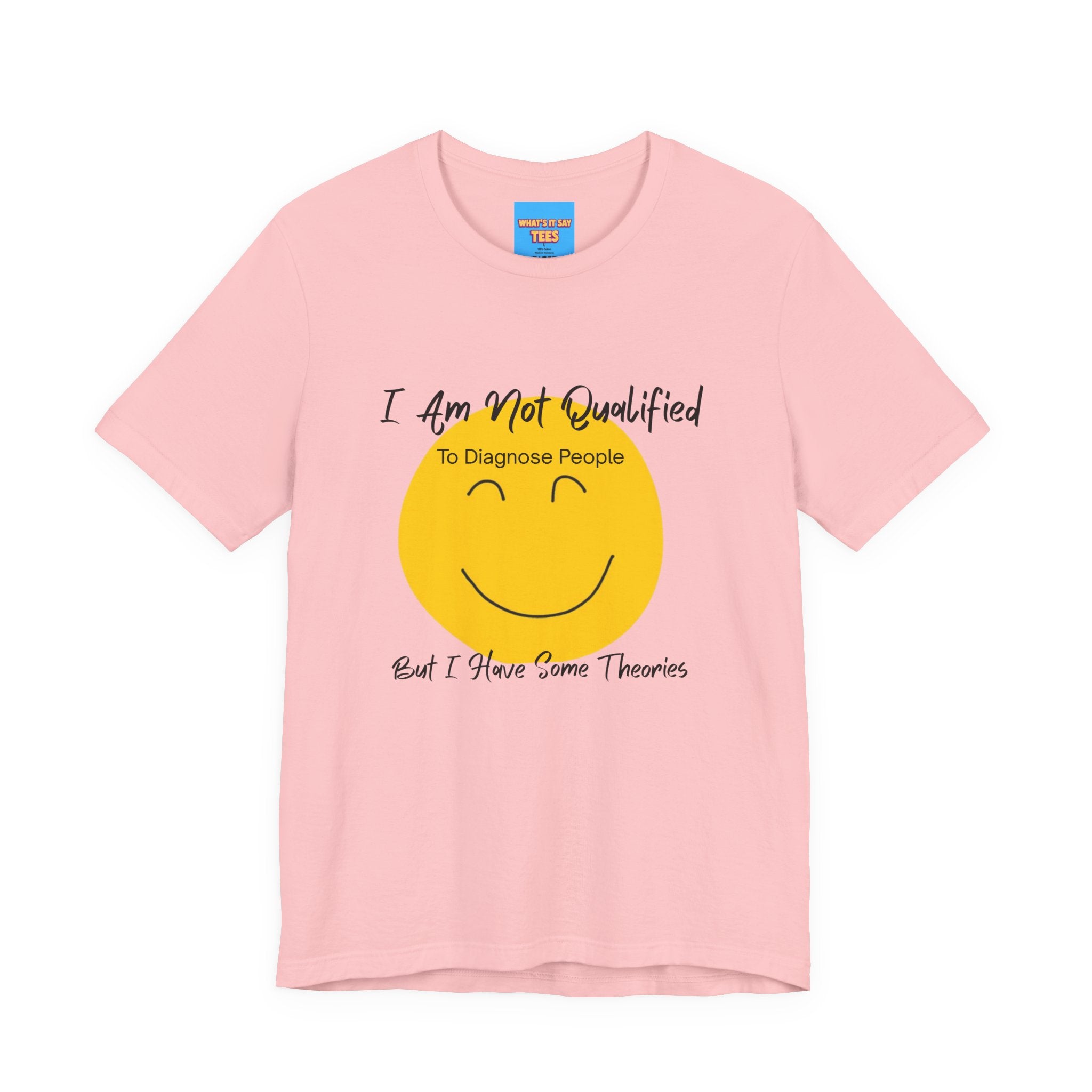 What's It Say Tees – "I Am Not Qualified To Diagnose People But I Have Some Theories"