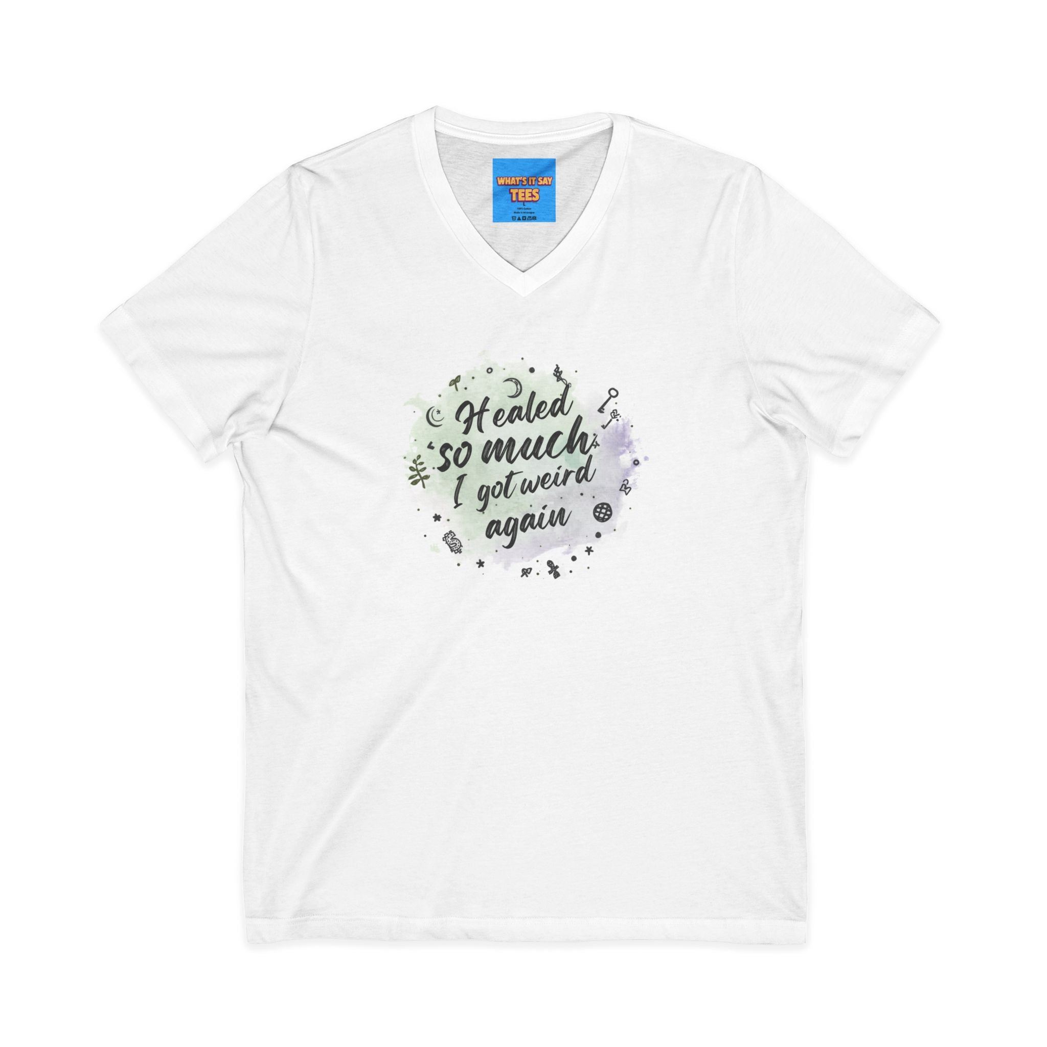 What's It Say Tees- Healed So Much I Got Weird Again