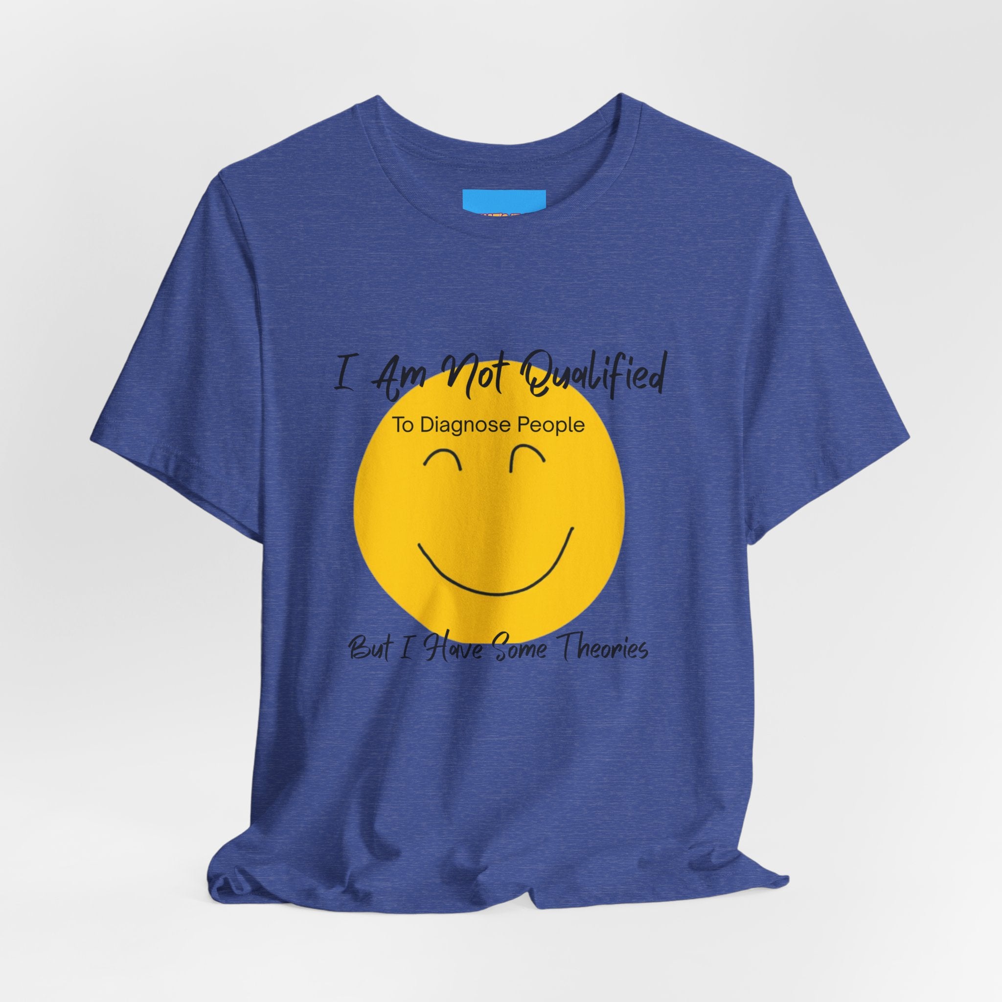 What's It Say Tees – "I Am Not Qualified To Diagnose People But I Have Some Theories"