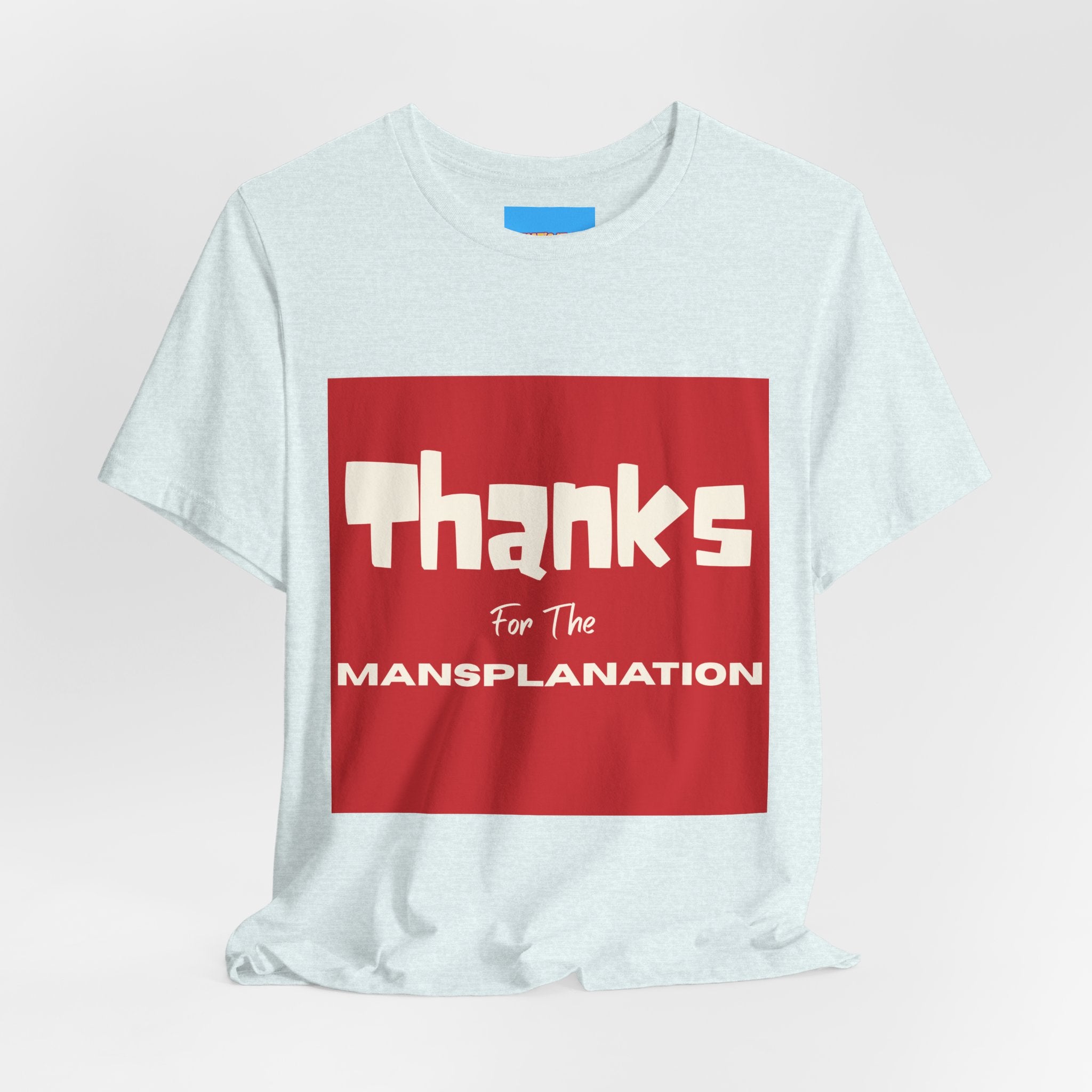 What's It Say Tees- Thanks for the Mansplanation