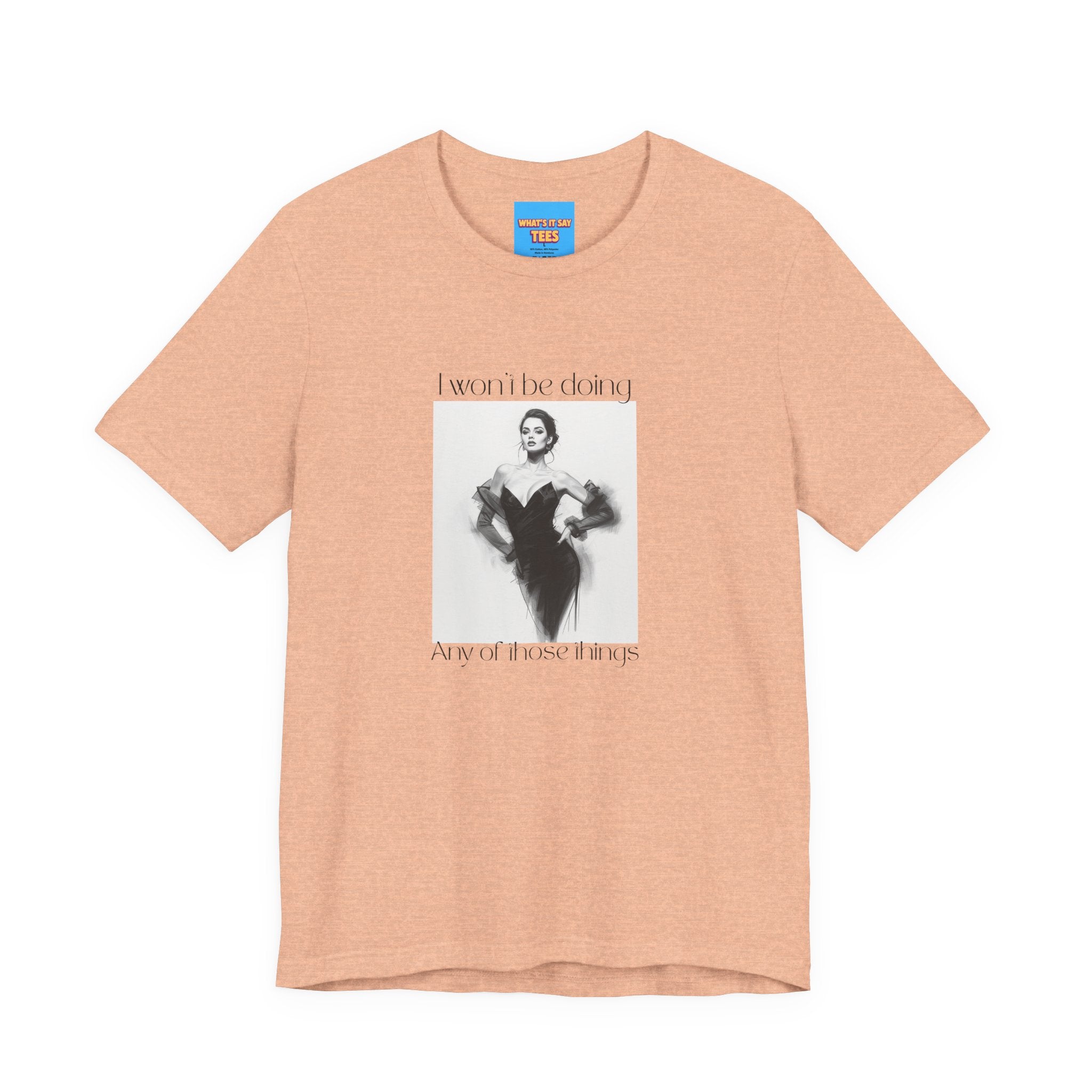 What's It Say Tees- I won't be doing any of those things