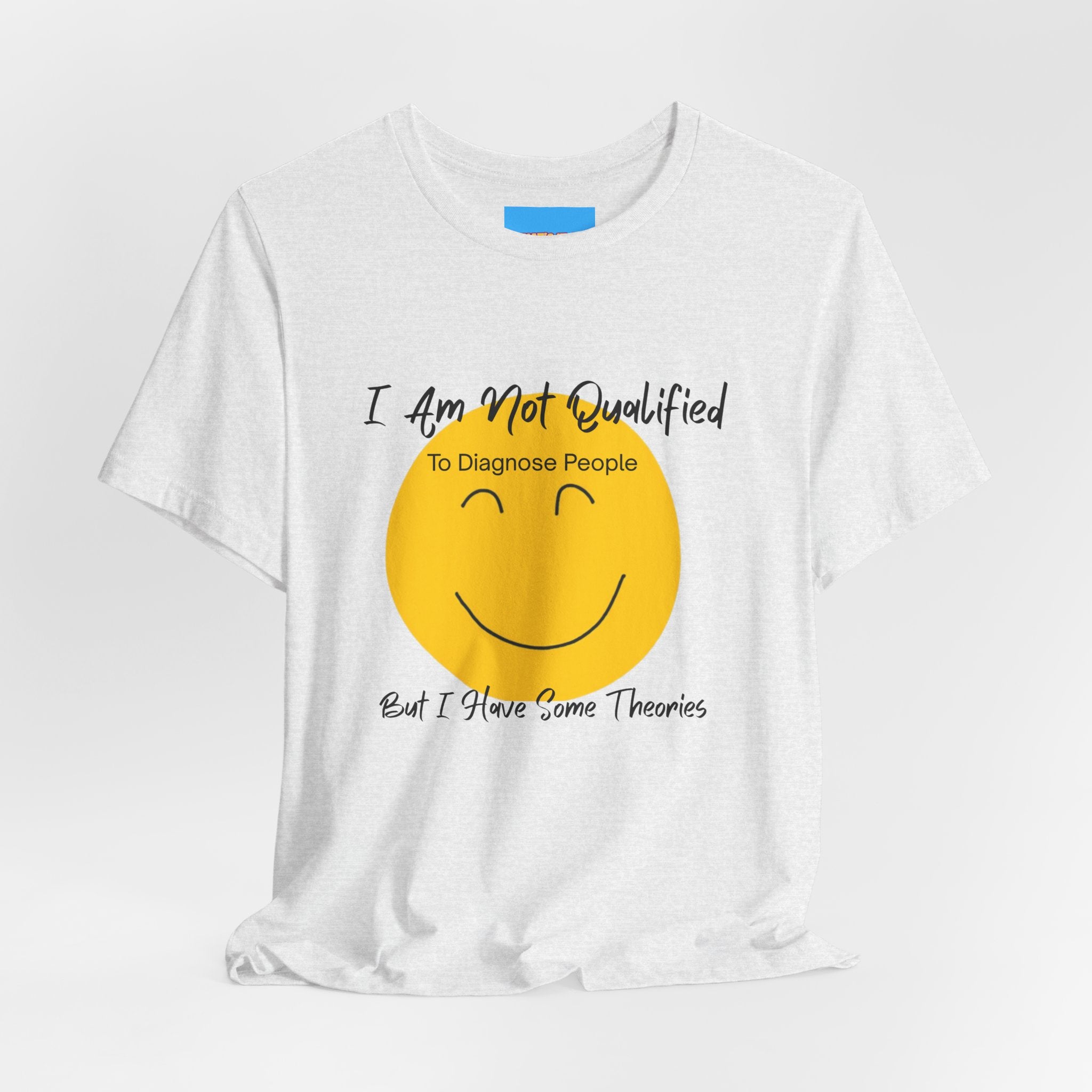 What's It Say Tees – "I Am Not Qualified To Diagnose People But I Have Some Theories"
