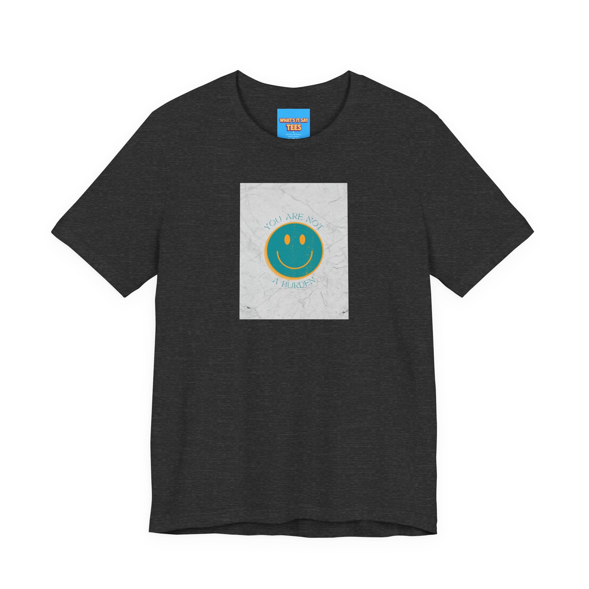 What's It Say Tees - "You Are Not a Burden"