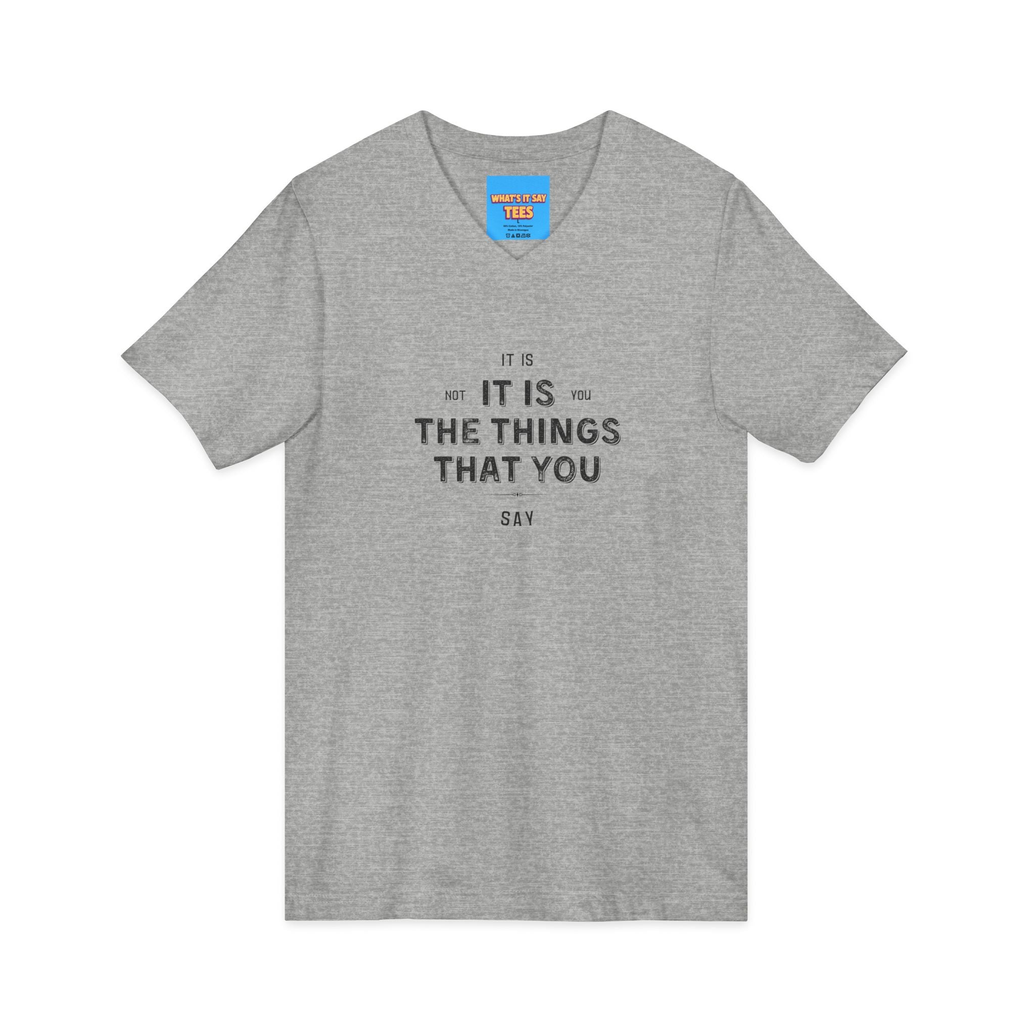 What's It Say Tees- It is not you, it is the things that you say