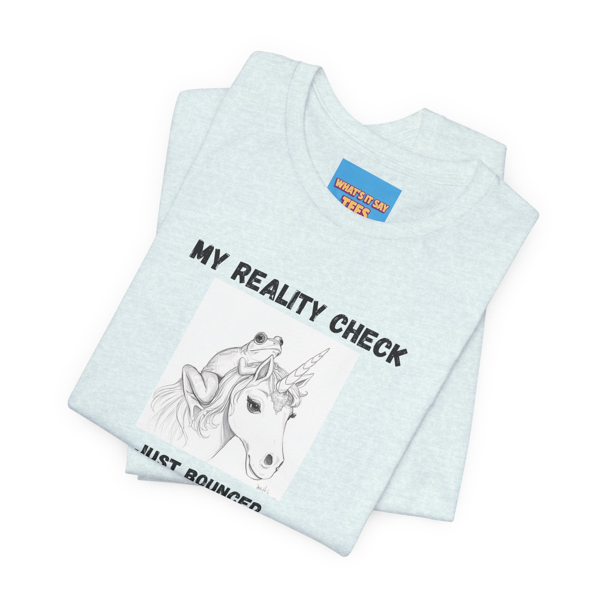 What's It Say Tees-My Reality Check Just Bounced Unicorn