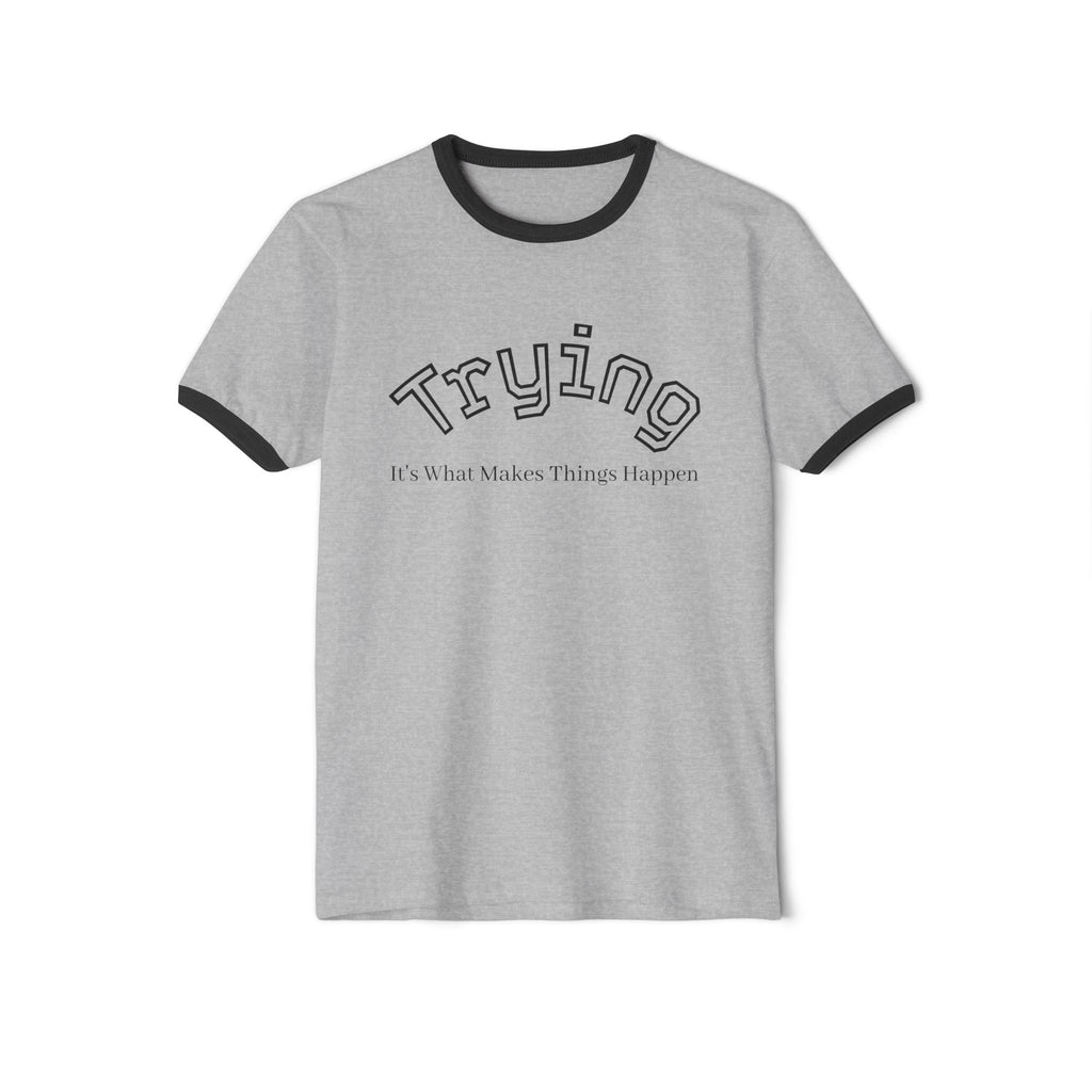 What's It Say Tees- Trying, It's What Makes Things Happen