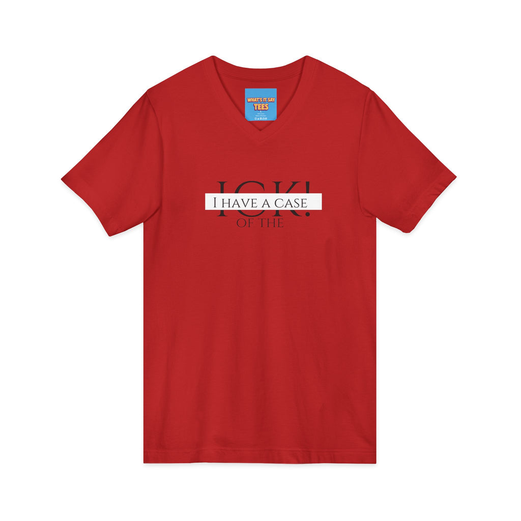 What's It Say Tees-"I Have a Case of the" V-Neck Tee