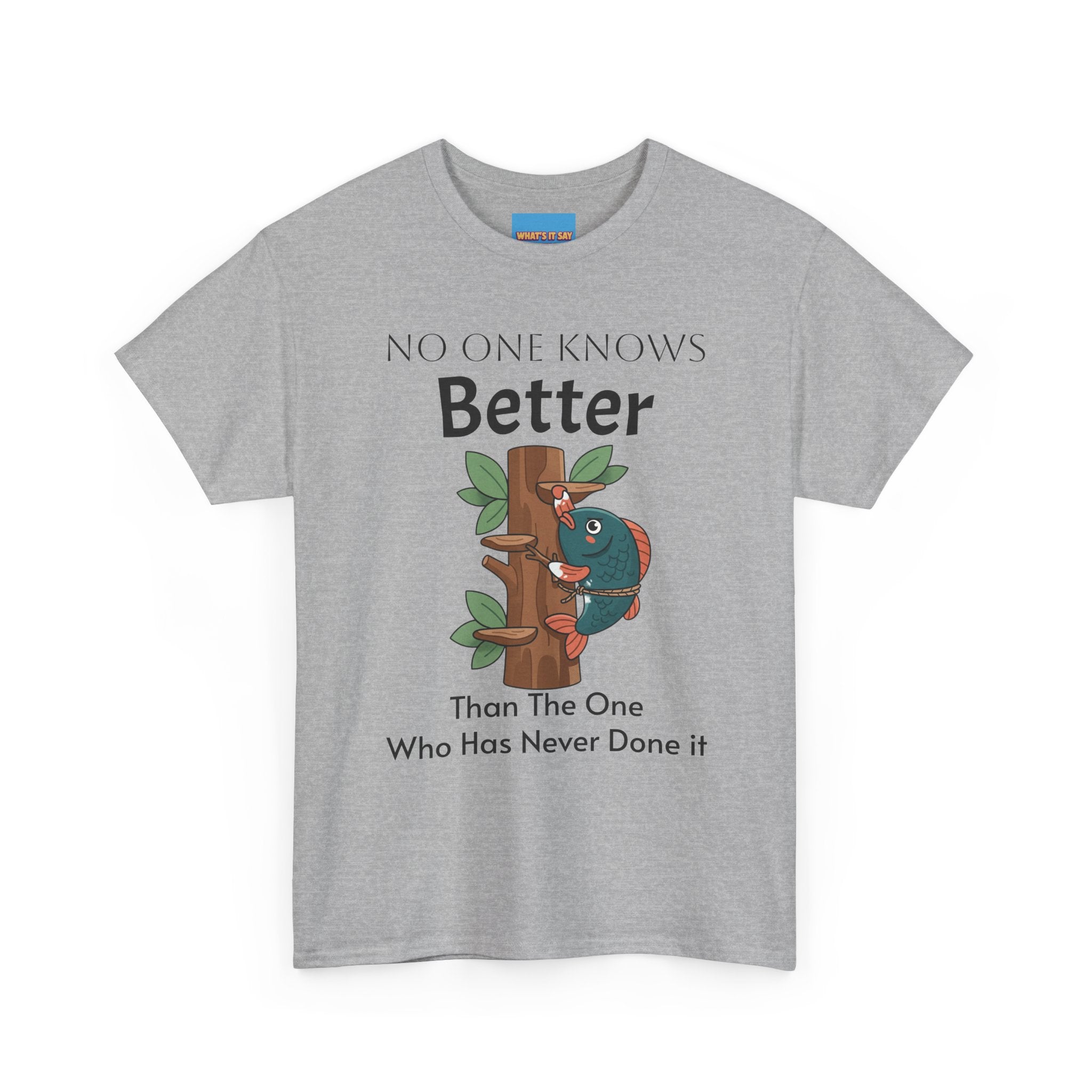 What's It Say Tees- No one Knows Better than the one who has never done it