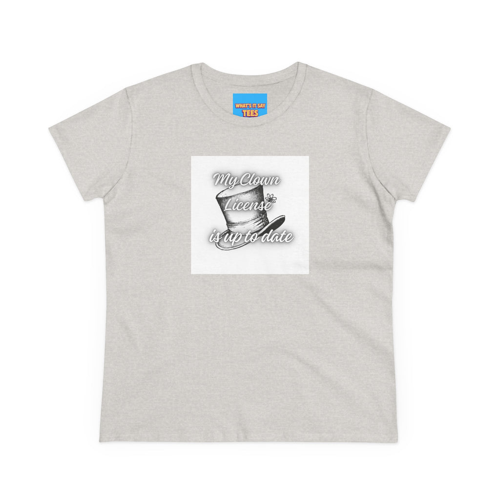 What's It Say Tees- My Clown License is up to date- Vintage Script Graphic Women's Tee