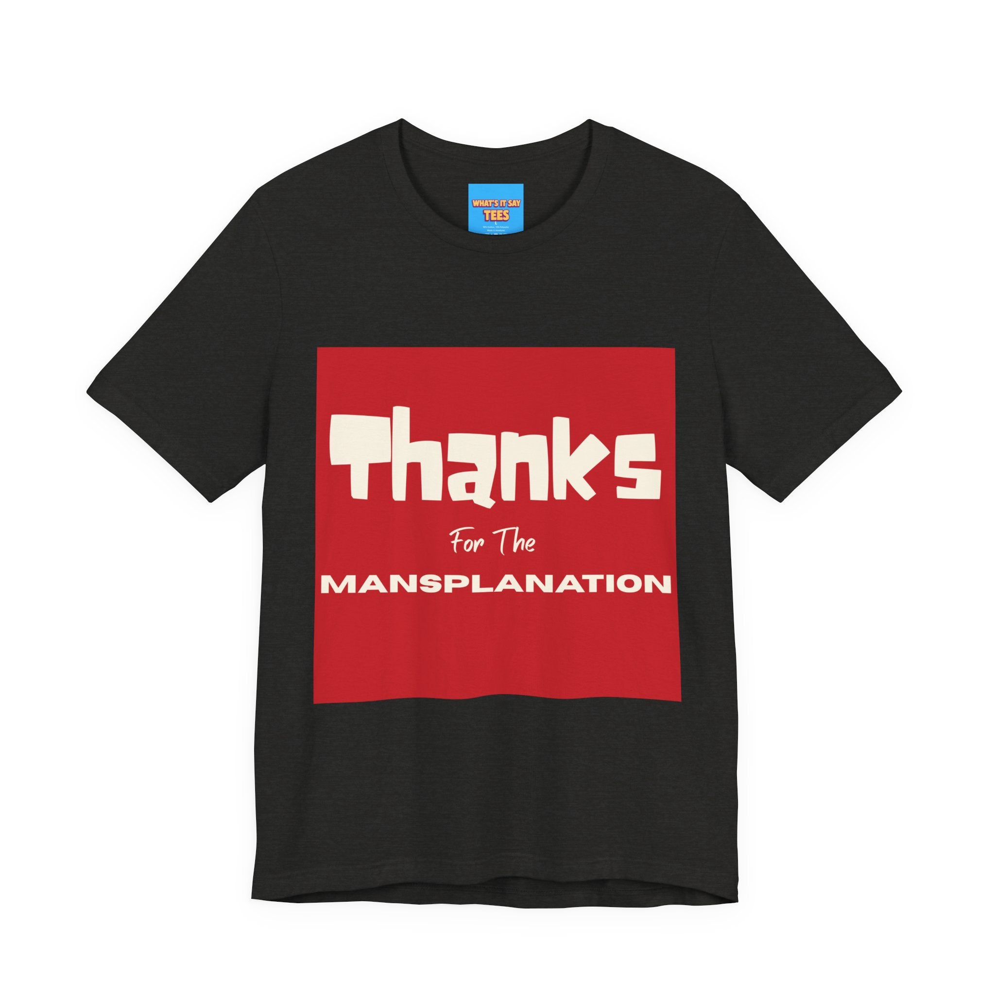 What's It Say Tees- Thanks for the Mansplanation