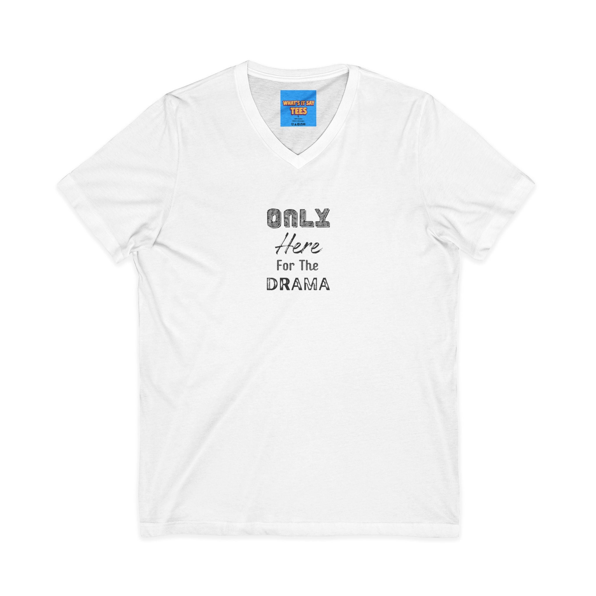 What's It Say Tees-V-Neck Tee — "Only Here for the Drama" Graphic Drama-Lover Shirt