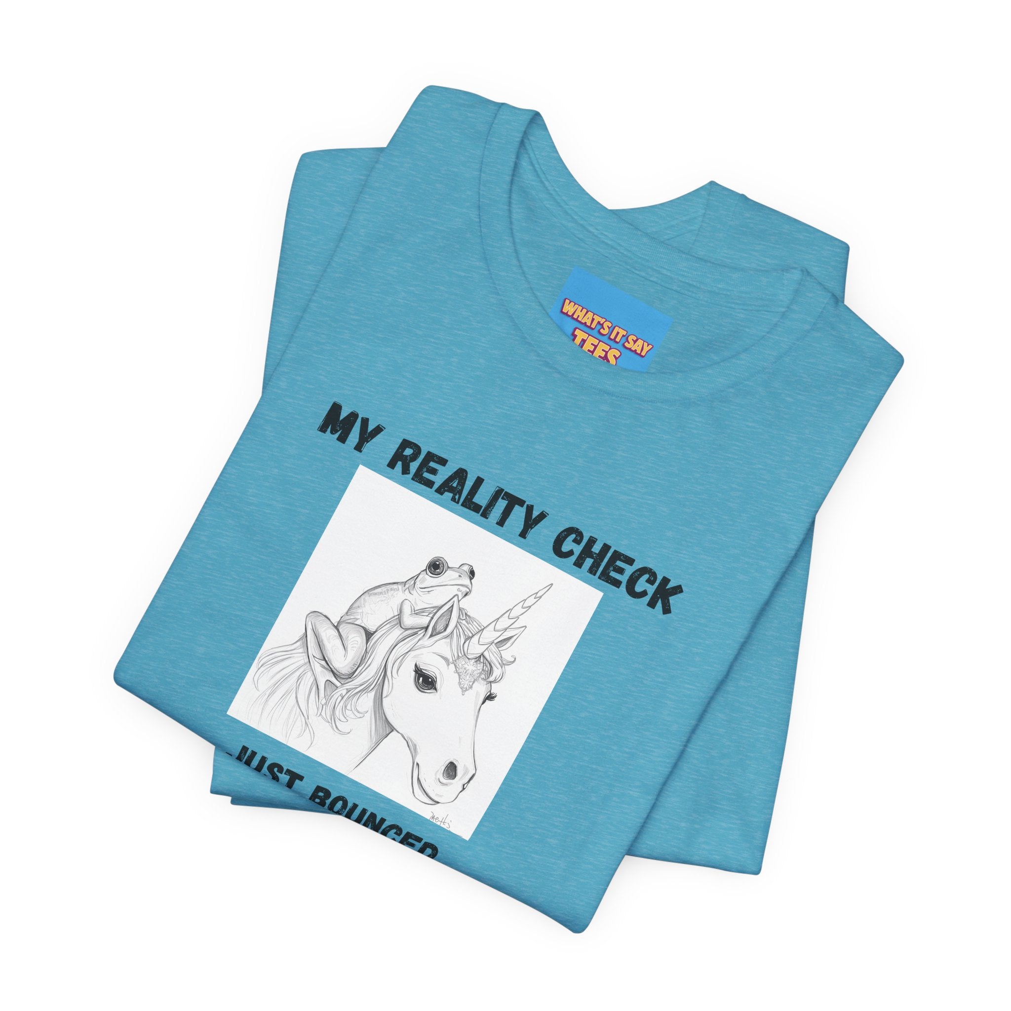 What's It Say Tees-My Reality Check Just Bounced Unicorn