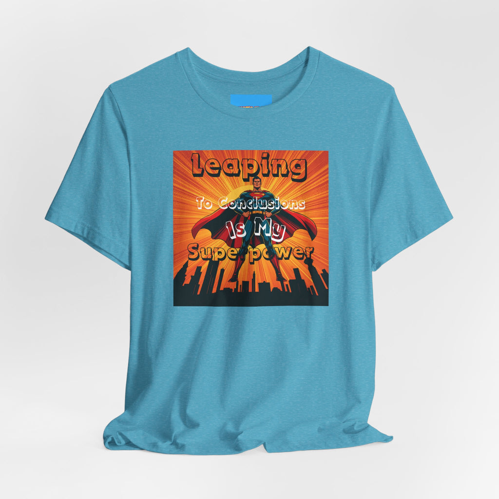 What's It Say Tees- Leaping to conclusions is my super power
