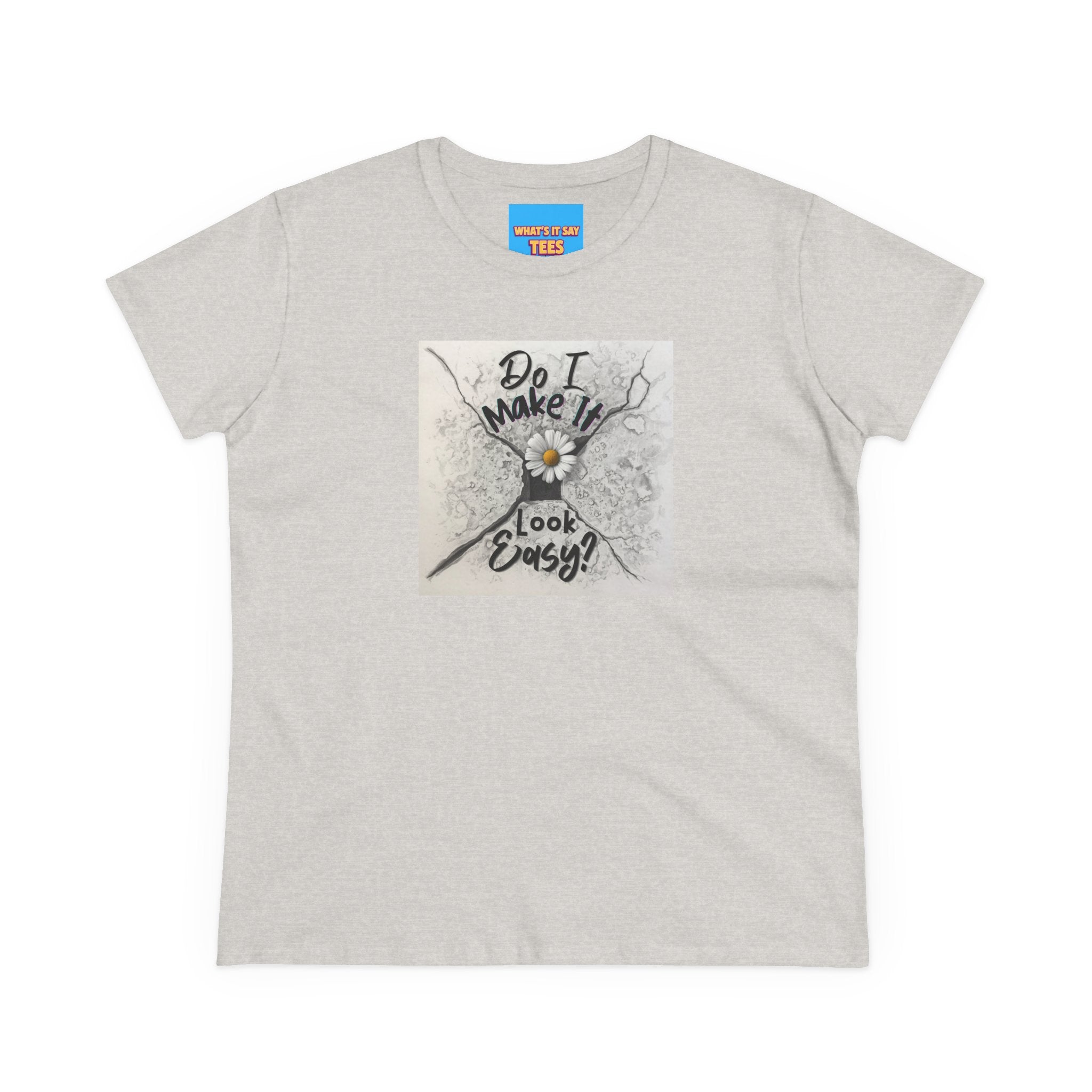 What's It Say- Do I Make It Look Easy? Daisy Graphic Tee — Women's Casual Inspirational T-Shirt