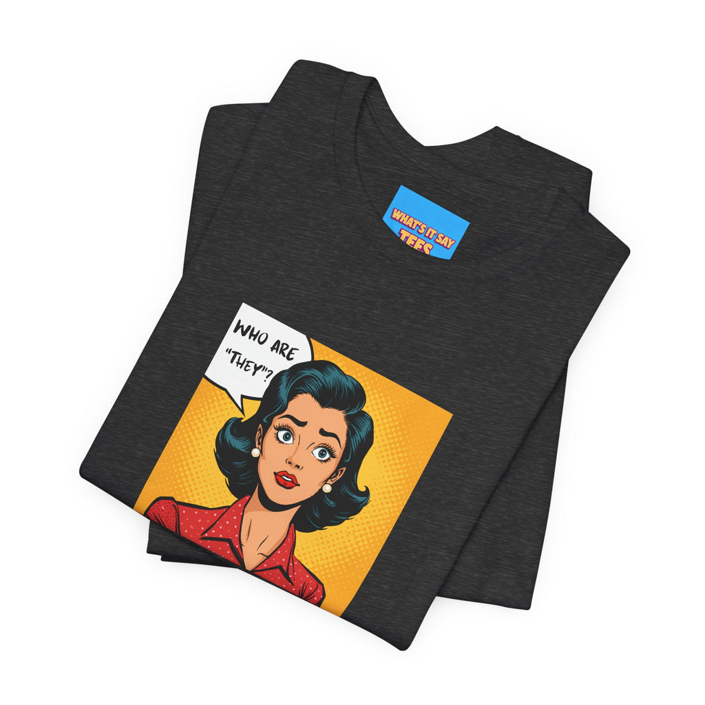 What's It Say Tees-"Who Are *They?*" Retro Pop Art