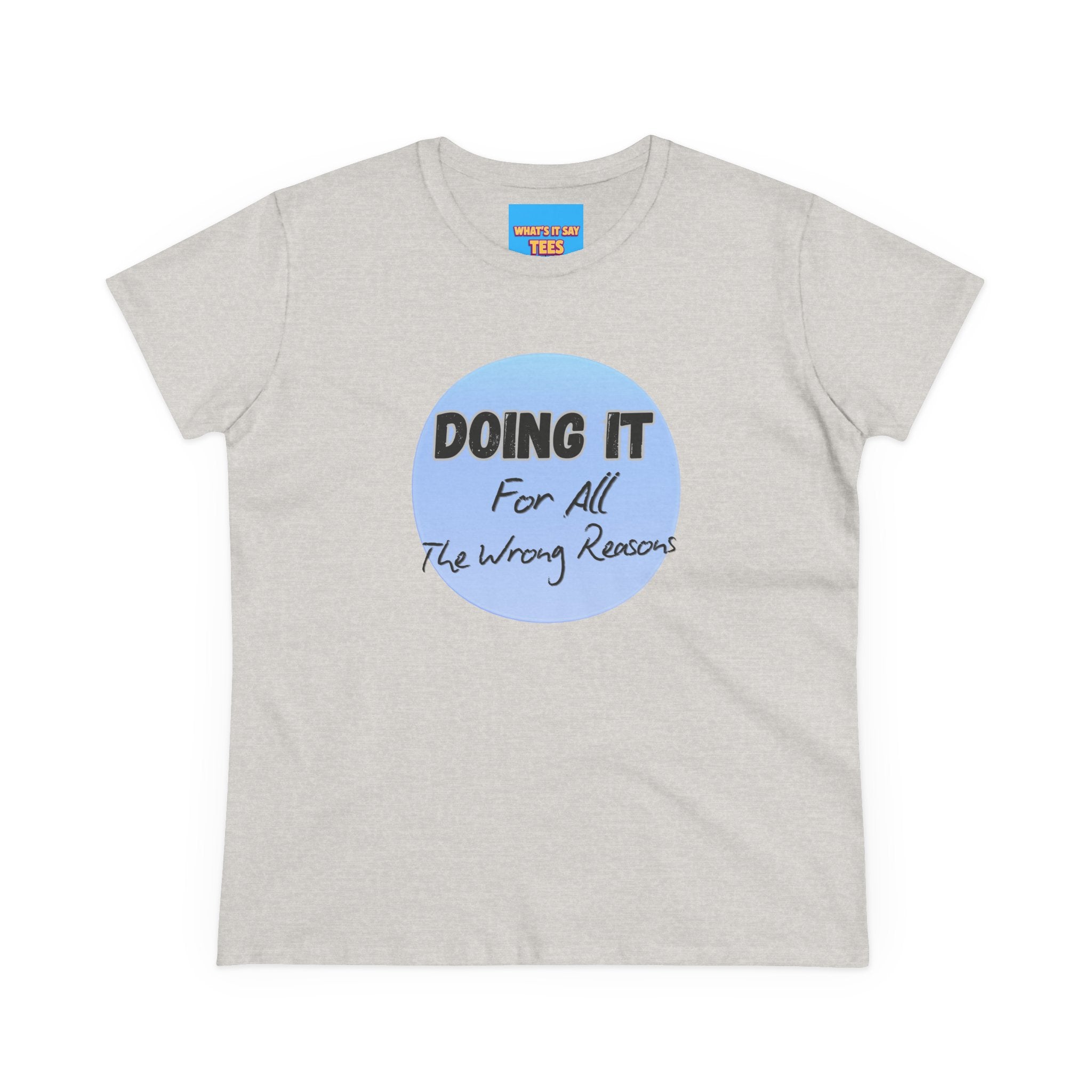 What's It Say Tees — "Doing It For All The Wrong Reasons" Graphic