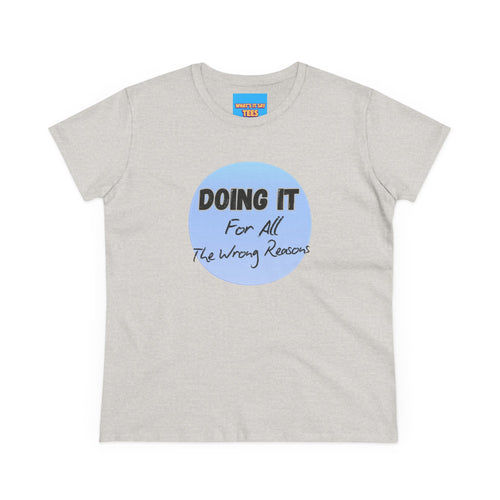 What's It Say Tees — "Doing It For All The Wrong Reasons" Graphic