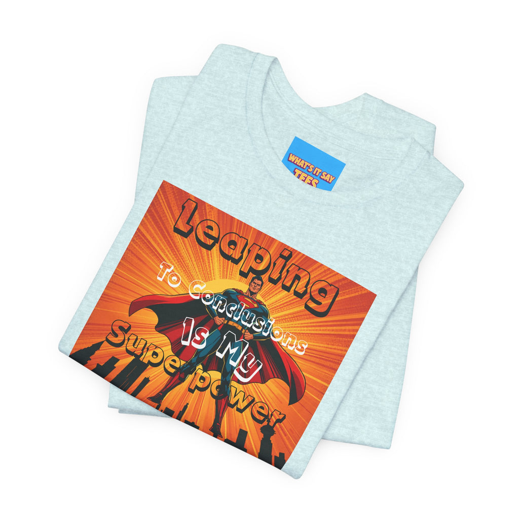 What's It Say Tees- Leaping to conclusions is my super power