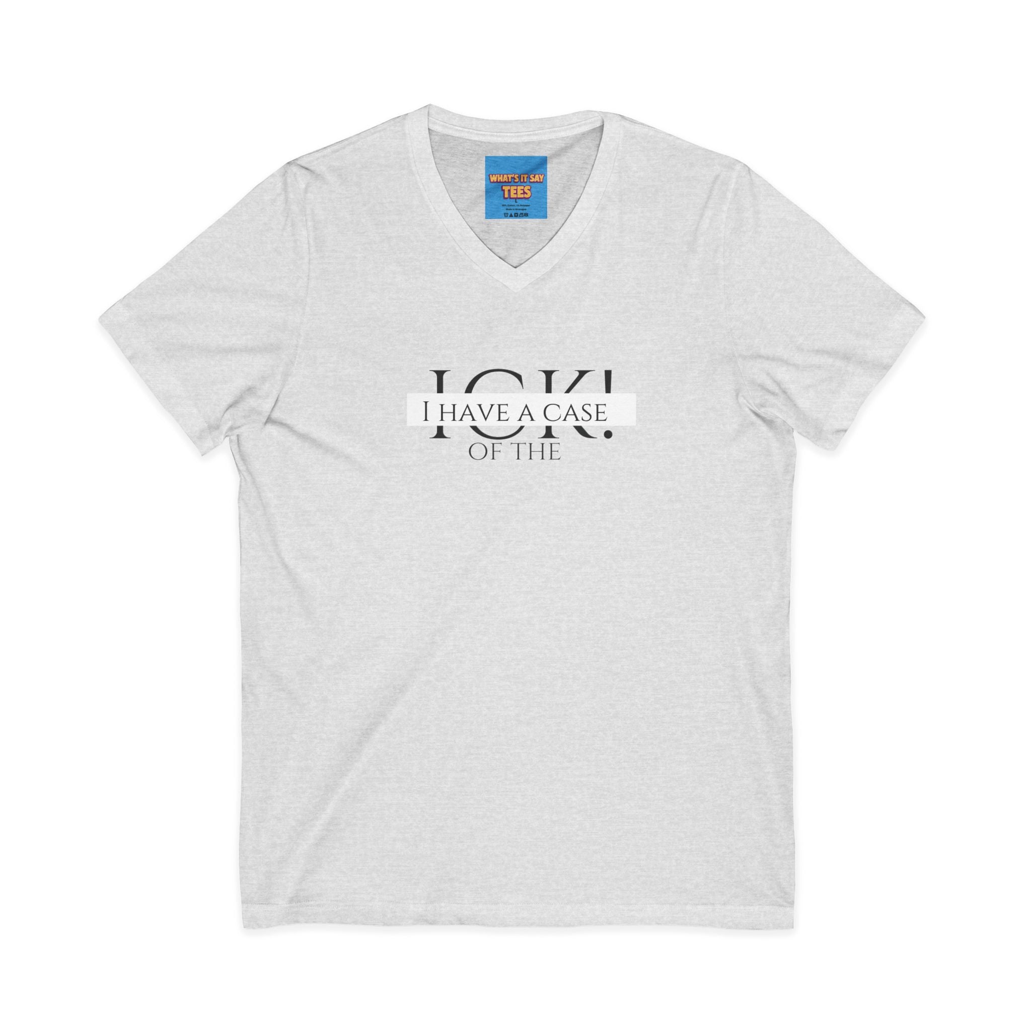 What's It Say Tees-"I Have a Case of the" V-Neck Tee