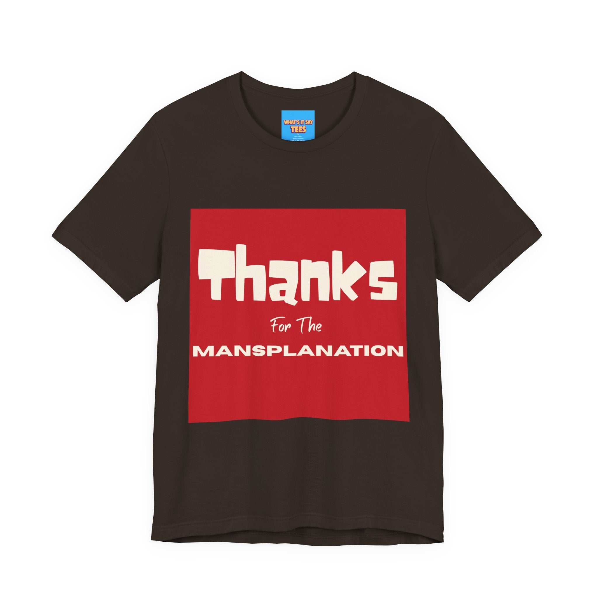 What's It Say Tees- Thanks for the Mansplanation