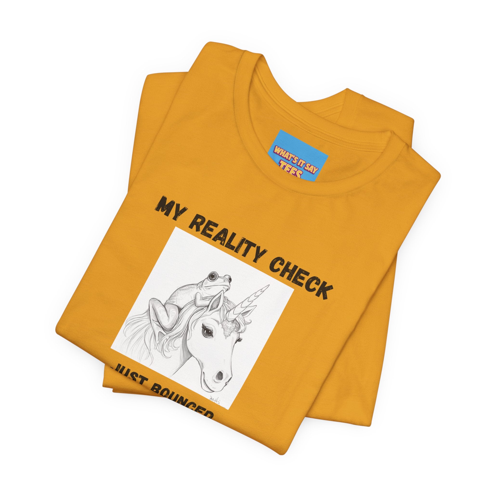 What's It Say Tees-My Reality Check Just Bounced Unicorn