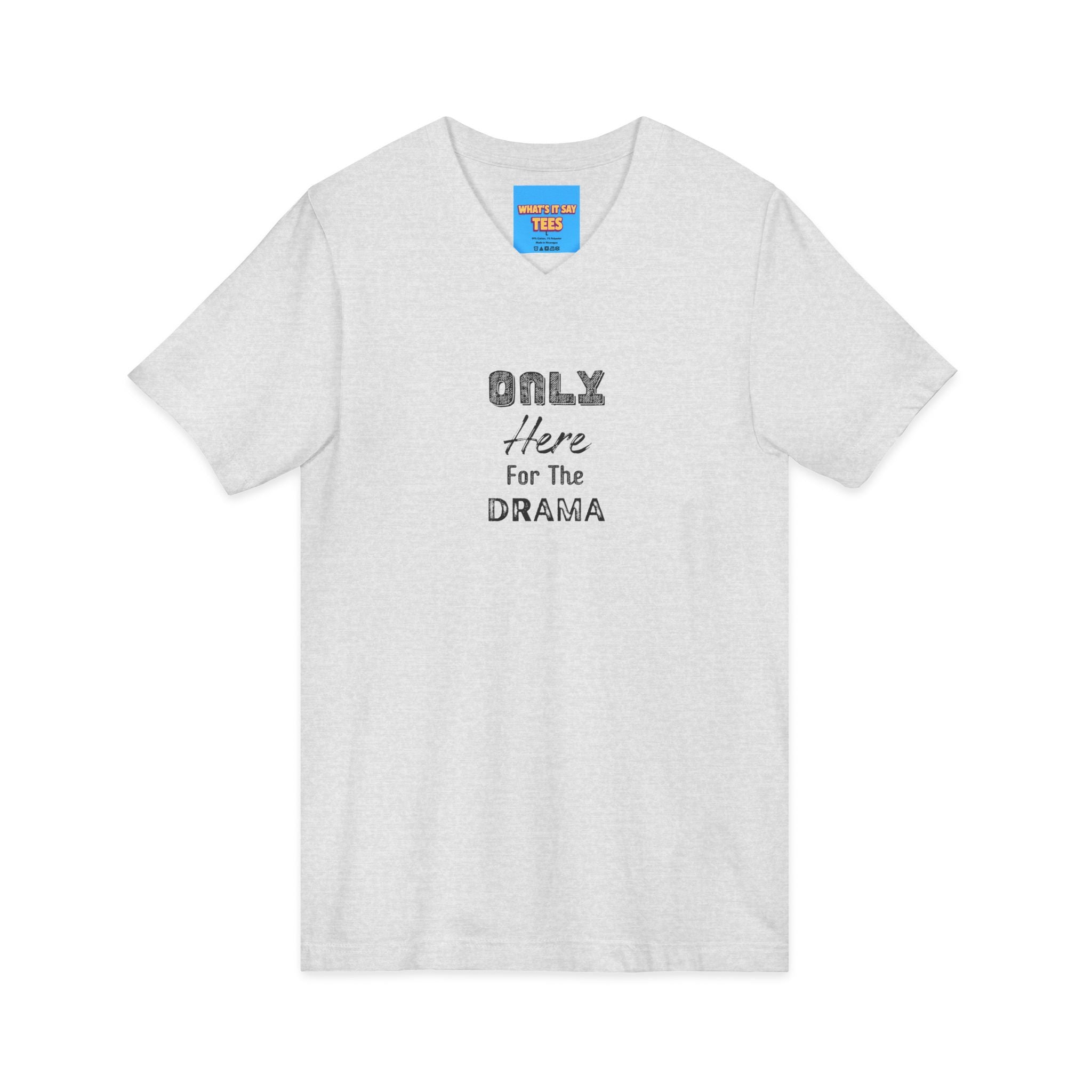 What's It Say Tees-V-Neck Tee — "Only Here for the Drama" Graphic Drama-Lover Shirt