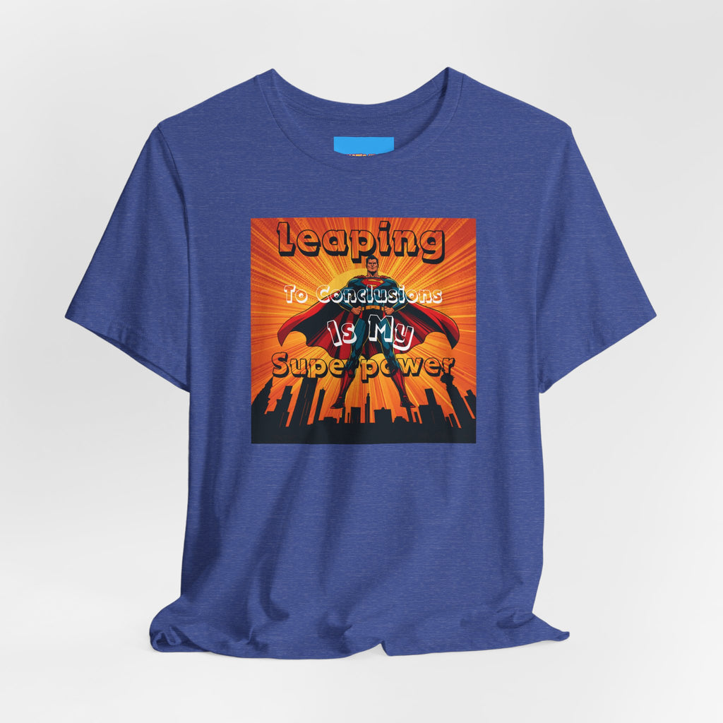 What's It Say Tees- Leaping to conclusions is my super power