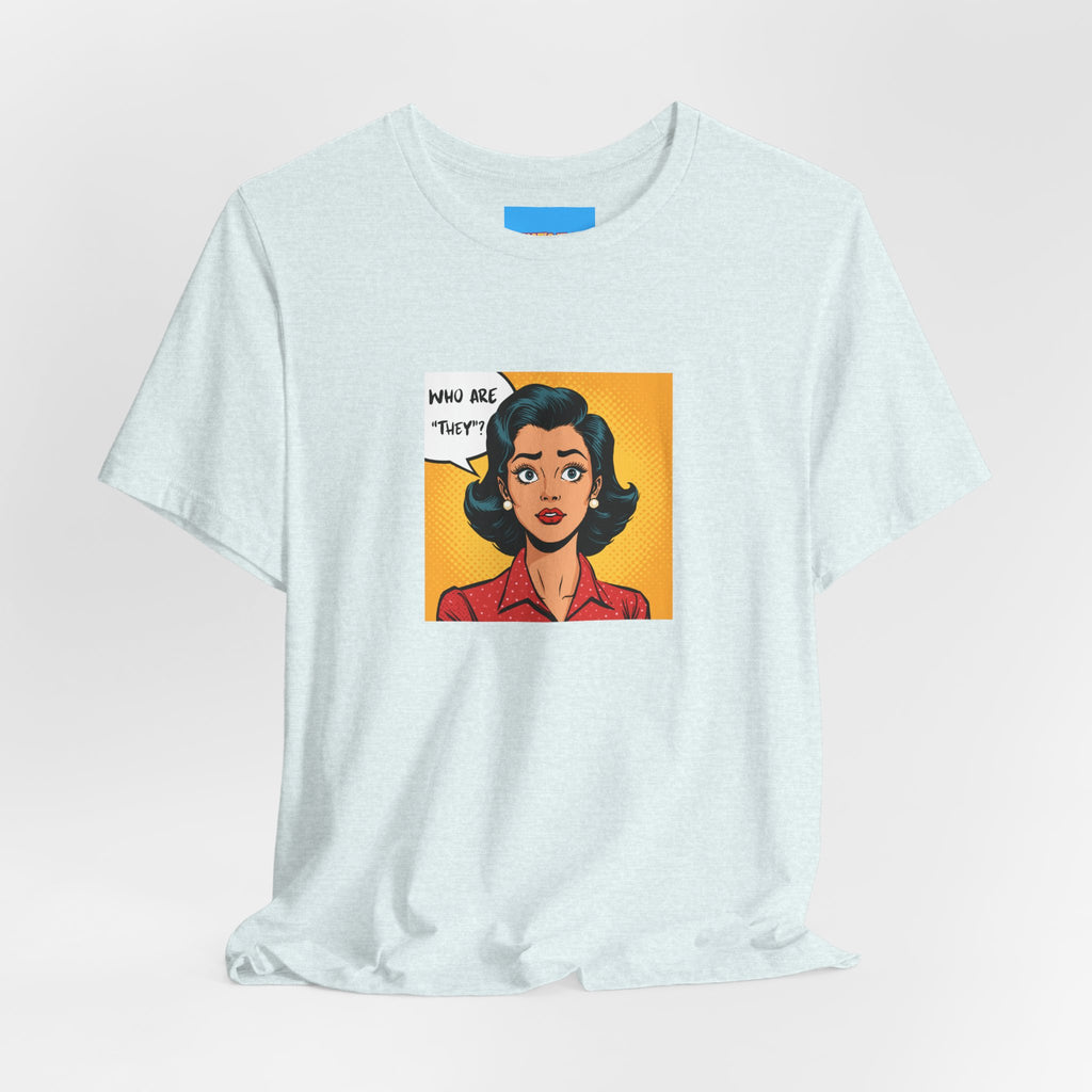 What's It Say Tees-"Who Are *They?*" Retro Pop Art