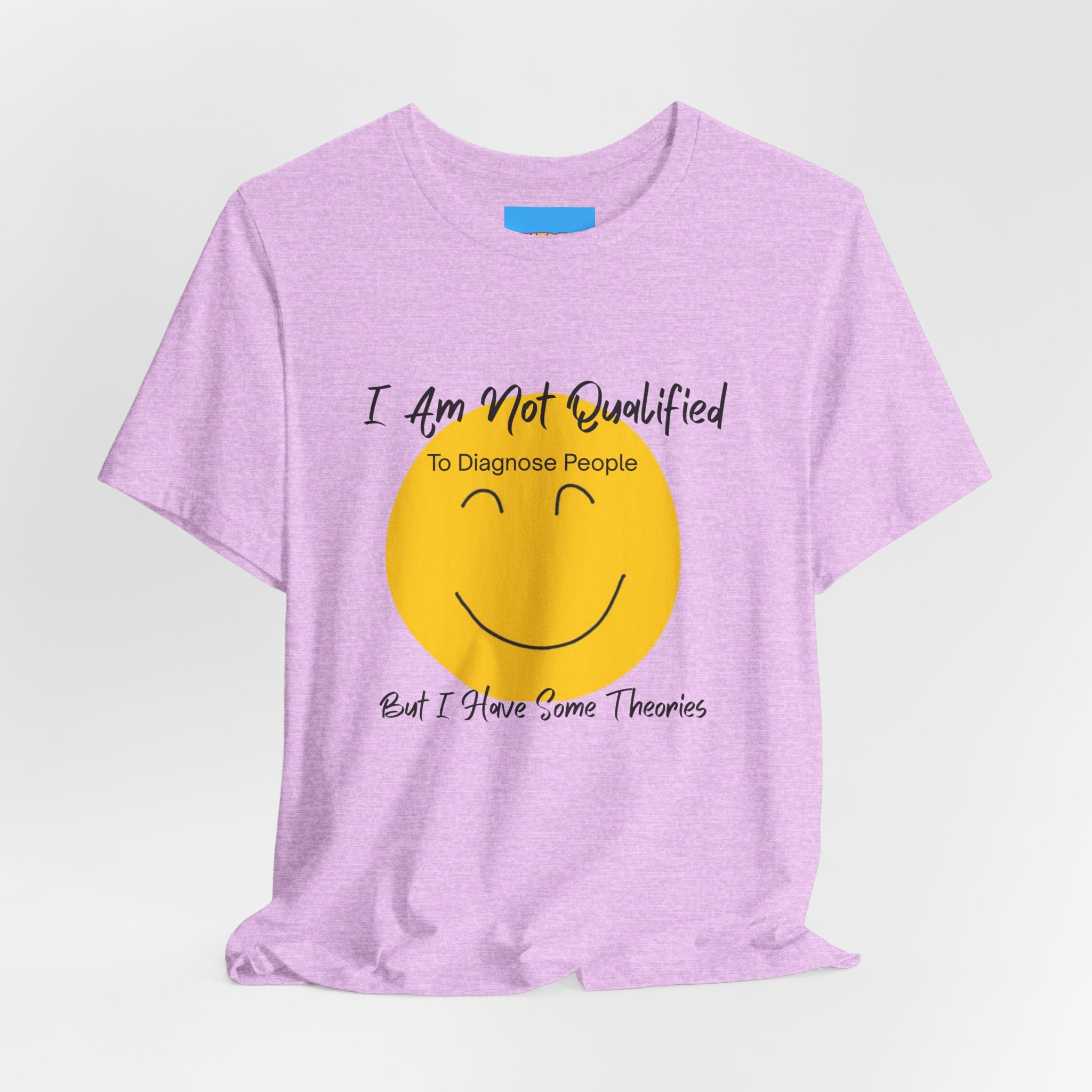 What's It Say Tees – "I Am Not Qualified To Diagnose People But I Have Some Theories"